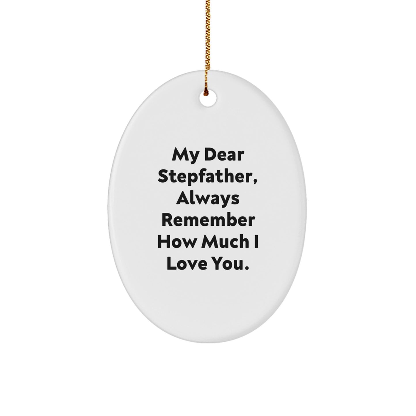 Heartwarming Stepfather Gifts from Family, 'My Dear Stepfather, Always Remember How Much I Love You.' Oval Ornament for Christmas - Image 1