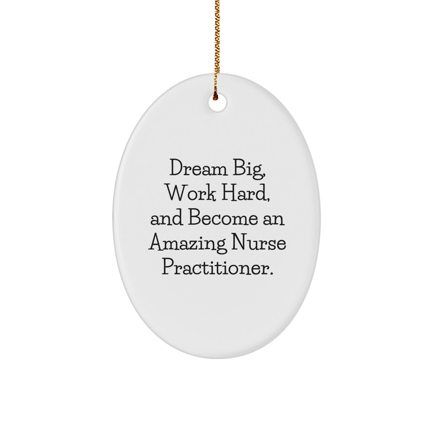 Inspirational Nurse Practitioner Gifts from Family, Friends, or Coworkers - Oval Ornament with 'Dream Big, Work Hard, And Become An Amazing Nurse Practitioner.' Quote, Perfect for Christmas - Image 1