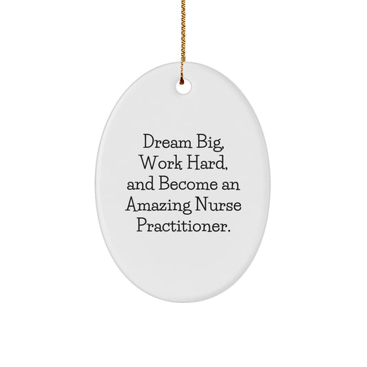 Inspirational Nurse Practitioner Gifts from Family, Friends, or Coworkers - Oval Ornament with 'Dream Big, Work Hard, And Become An Amazing Nurse Practitioner.' Quote, Perfect for Christmas - Image 1