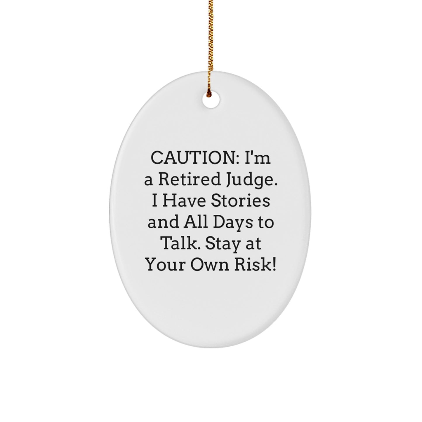 Judge Gifts from Men - Funny 'Caution: I'm A Retired Judge. I Have Stories And All Days To Talk. Stay At Your Own Risk!' Oval Ornament, Christmas Unique Gifts for Judge - Image 1