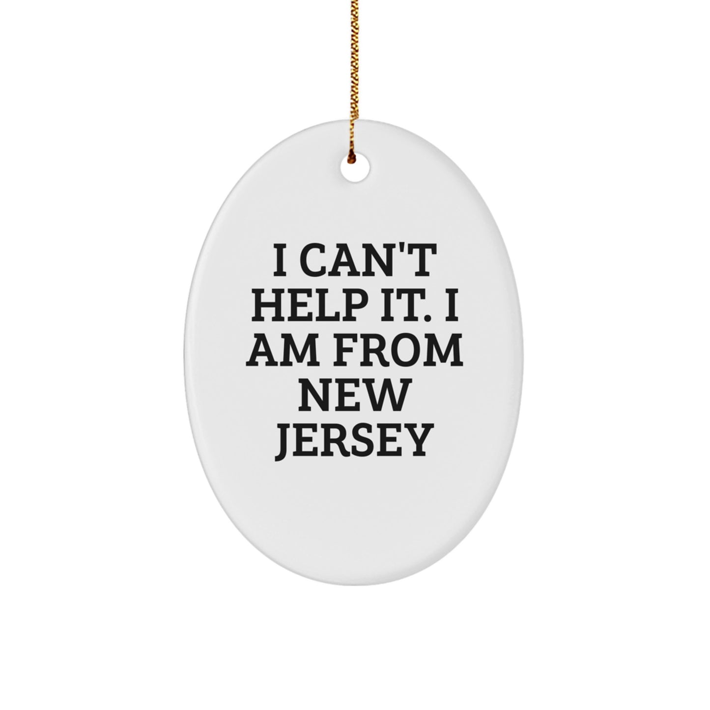 New Jersey Oval Ornament, 'I Can't Help It. I Am From New Jersey' Funny Christmas Unique Gift from Friends to Family - Image 1