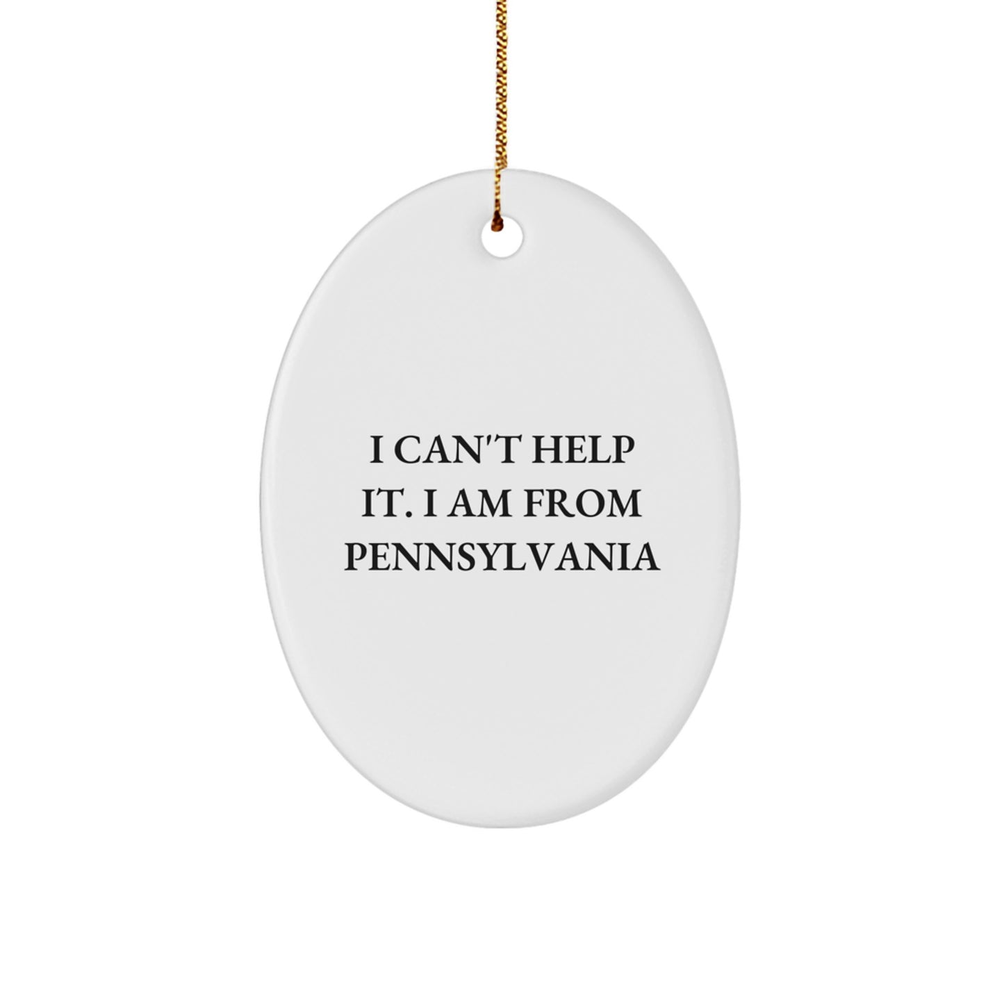 Pennsylvania Proud Gifts from Friends and Family - I Can't Help It. I Am From Pennsylvania Oval Ornament, White, 3.25" Tall, Christmas Unique Gifts - Image 1