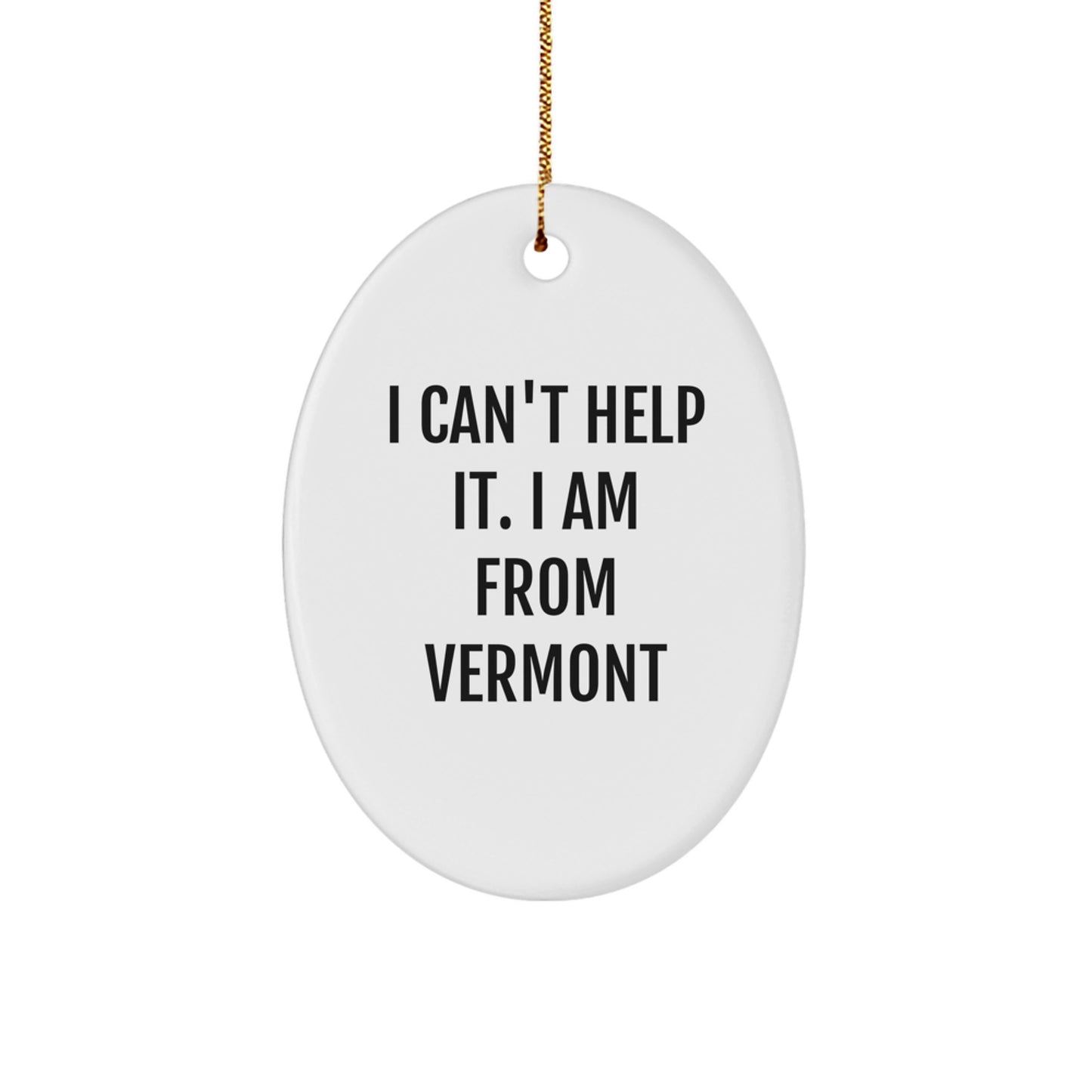 Vermont Gifts from Friends - I Can't Help It. I Am From Vermont Oval Ornament, Christmas Unique Gifts for Family - Image 1