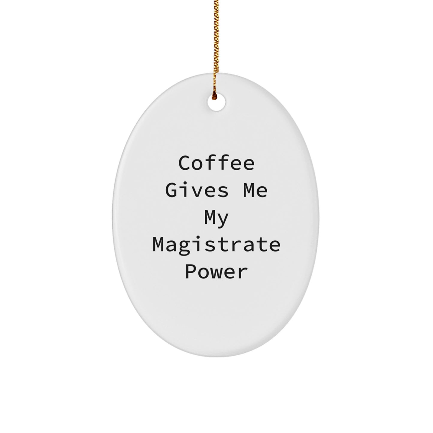 Magistrate Gifts - Funny Oval Ornament for Christmas - 'Coffee Gives Me My Magistrate Power' - Gifts from Friends and Family - Image 1