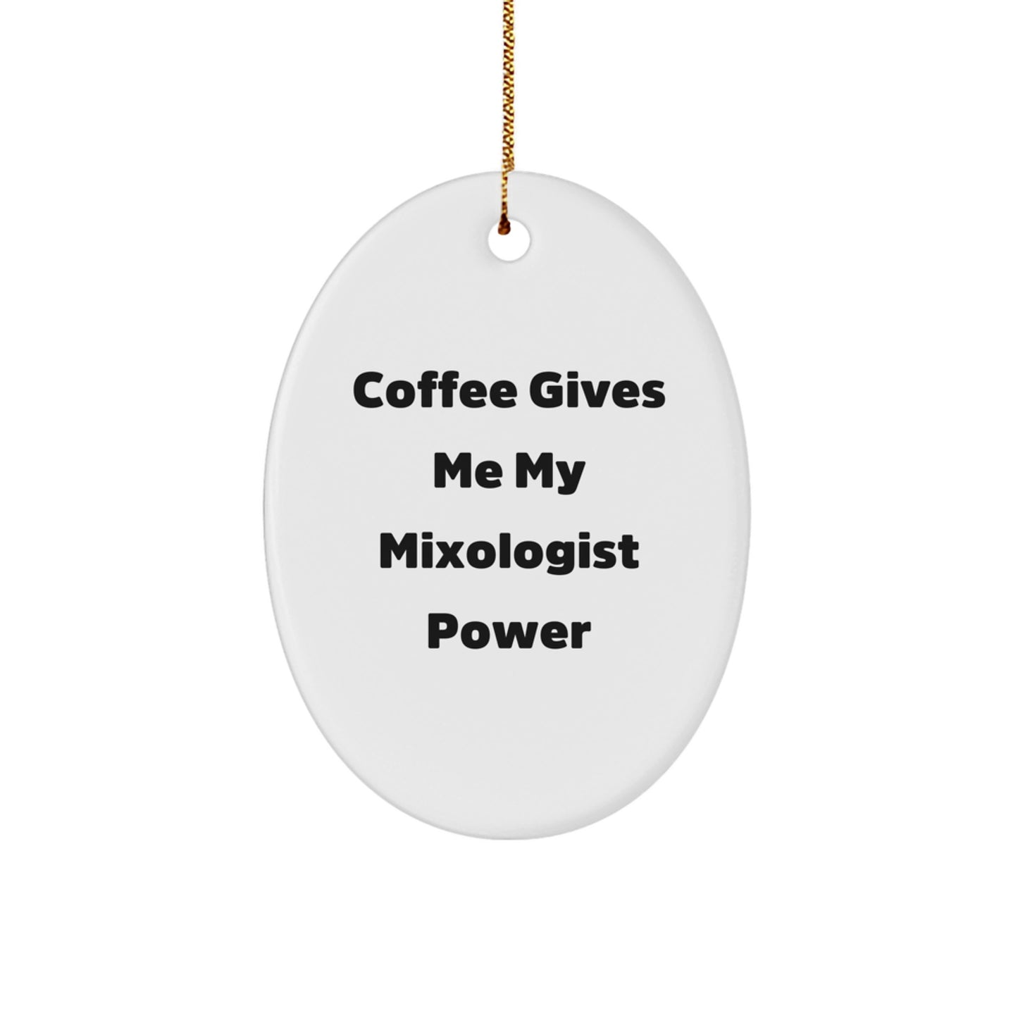 Mixologist Gifts from Friends - Oval Ornament, 'Coffee Gives Me My Mixologist Power' Quote, Christmas Unique Presents - Image 1