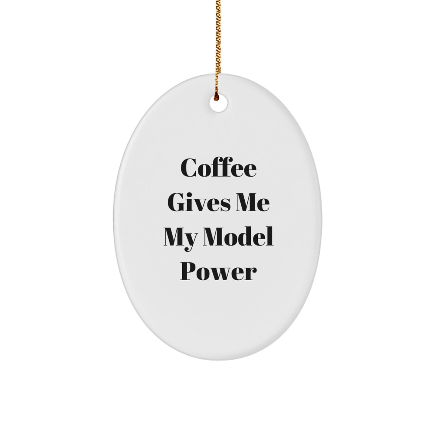 Funny Model Oval Ornament Gifts from Friends - 'Coffee Gives Me My Model Power' Christmas Decoration - Image 1