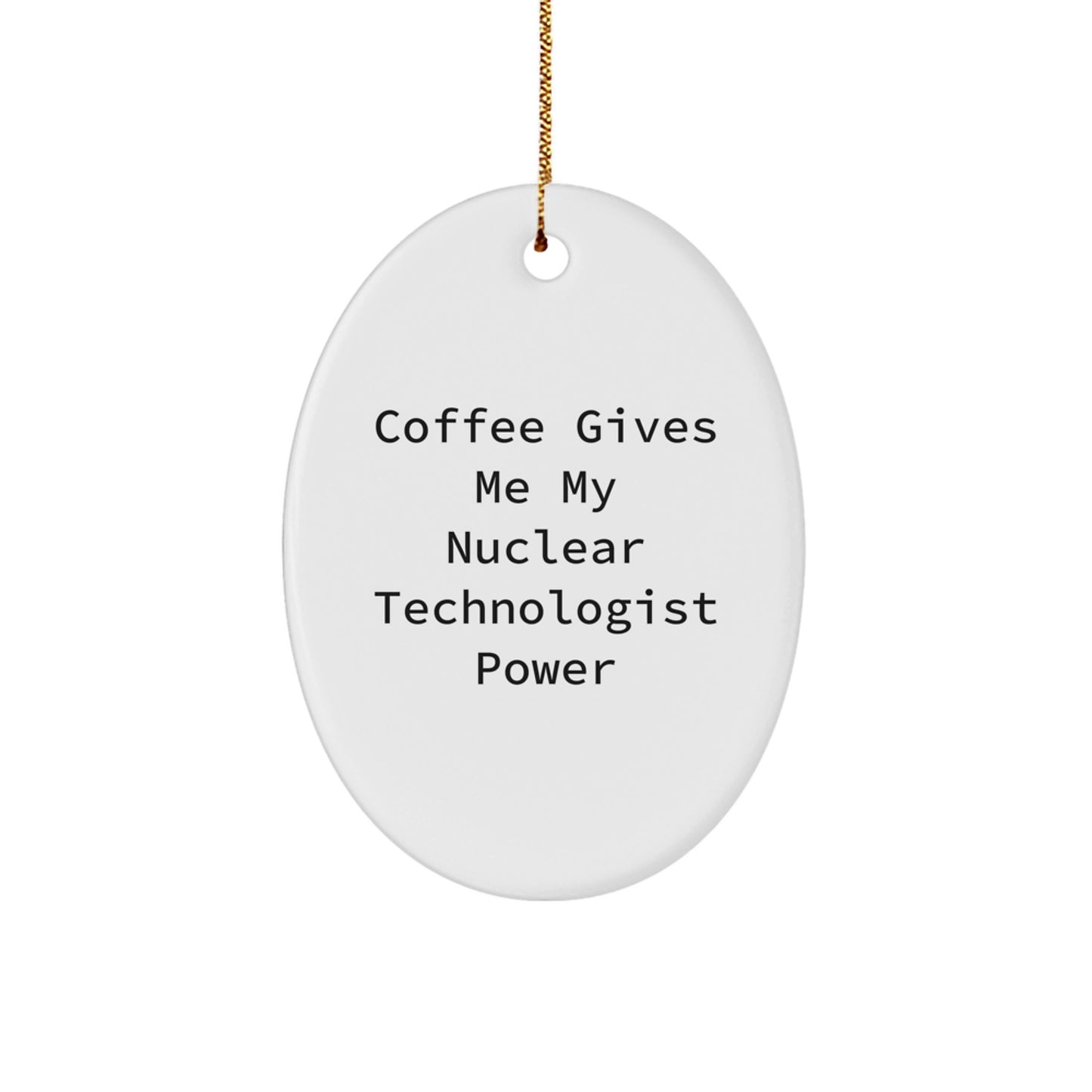 Funny Nuclear Technologist Gifts from Friends - Oval Ornament with Coffee Quote - Christmas Unique Gifts for Men Women Coworkers Family - Image 1