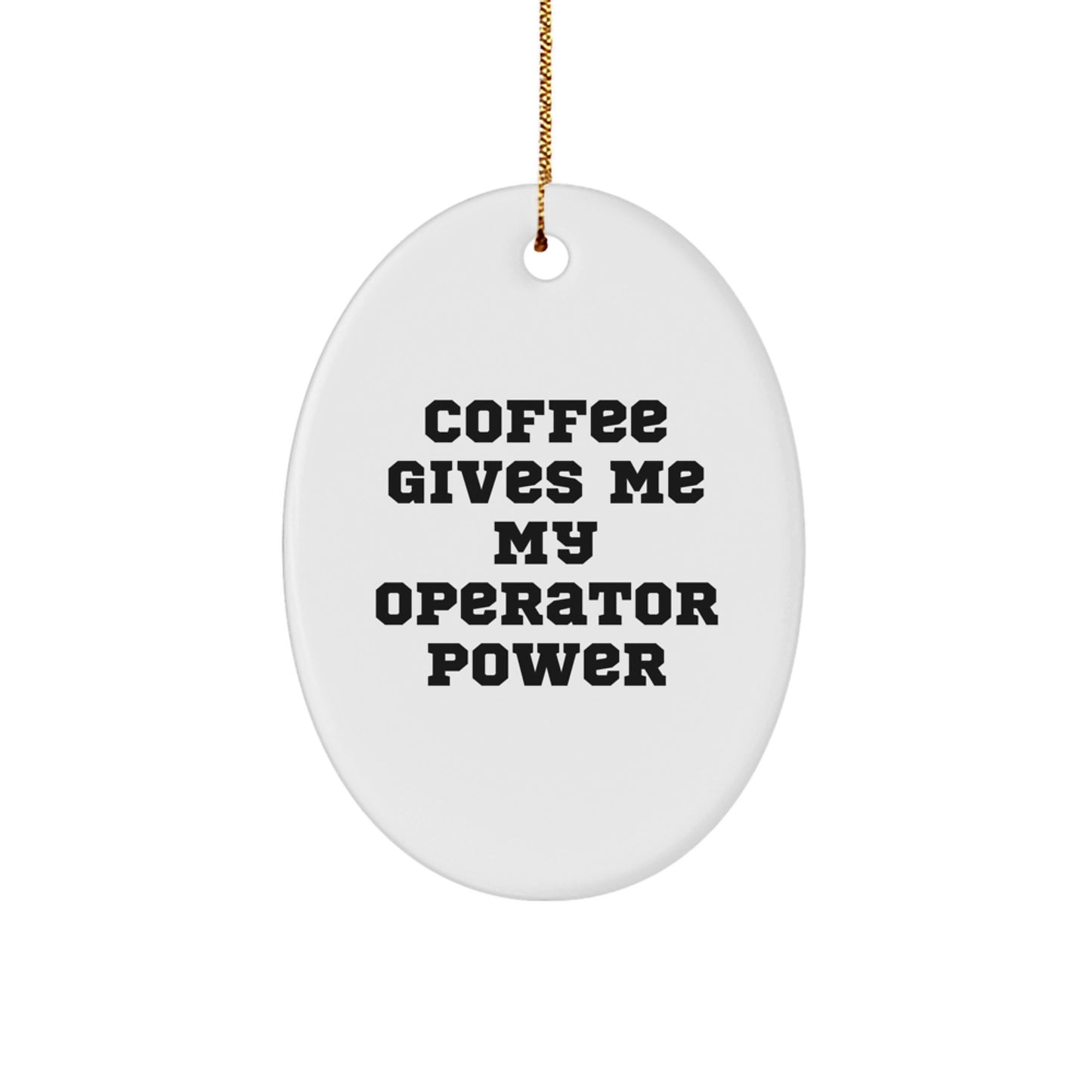 Operator Gifts from Friends - 'Coffee Gives Me My Operator Power' Oval Ornament for Him or Her at Christmas - Image 1