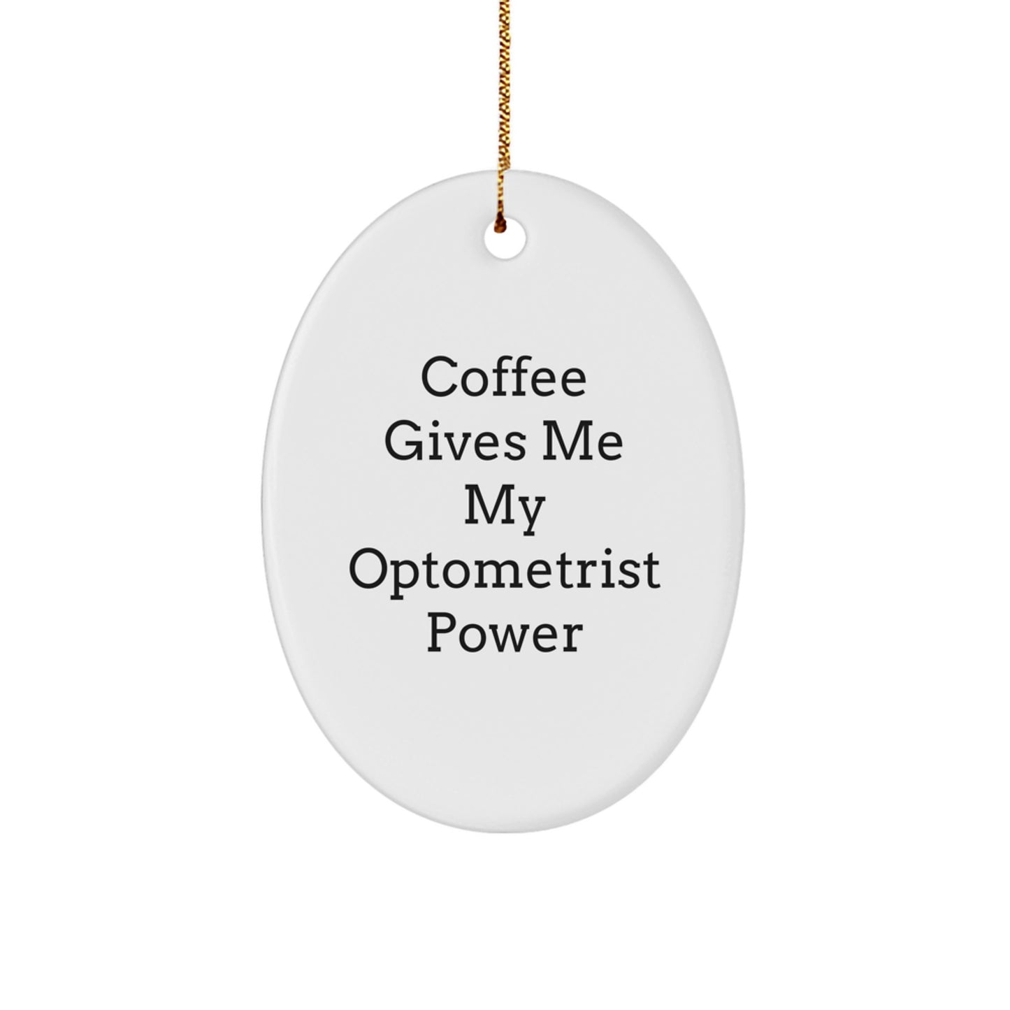 Funny Optometrist Gifts from Friends - 'Coffee Gives Me My Optometrist Power' Oval Ornament for Christmas - Image 1