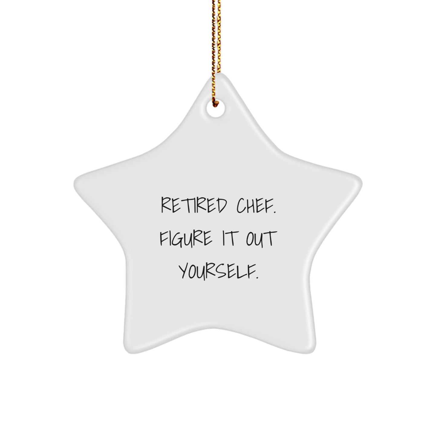 Chef's Star Ornament, 'Retired Chef. Figure It Out Yourself.', White, Star Shaped, Christmas Unique Gifts from Friends to Family - Image 1