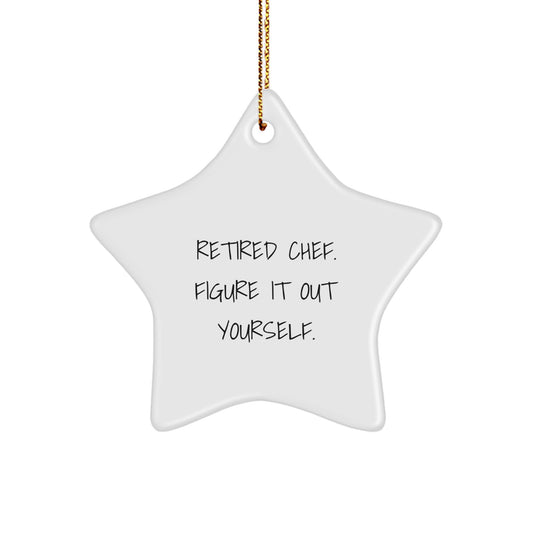 Chef's Star Ornament, 'Retired Chef. Figure It Out Yourself.', White, Star Shaped, Christmas Unique Gifts from Friends to Family - Image 1