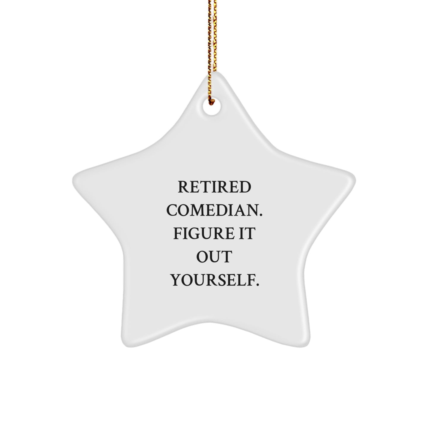 Gifts from Friends - Comedian Star Ornament, 'Retired Comedian. Figure It Out Yourself.' Quote, White Star Shaped, Christmas Decorations for Comedian Fans - Image 1
