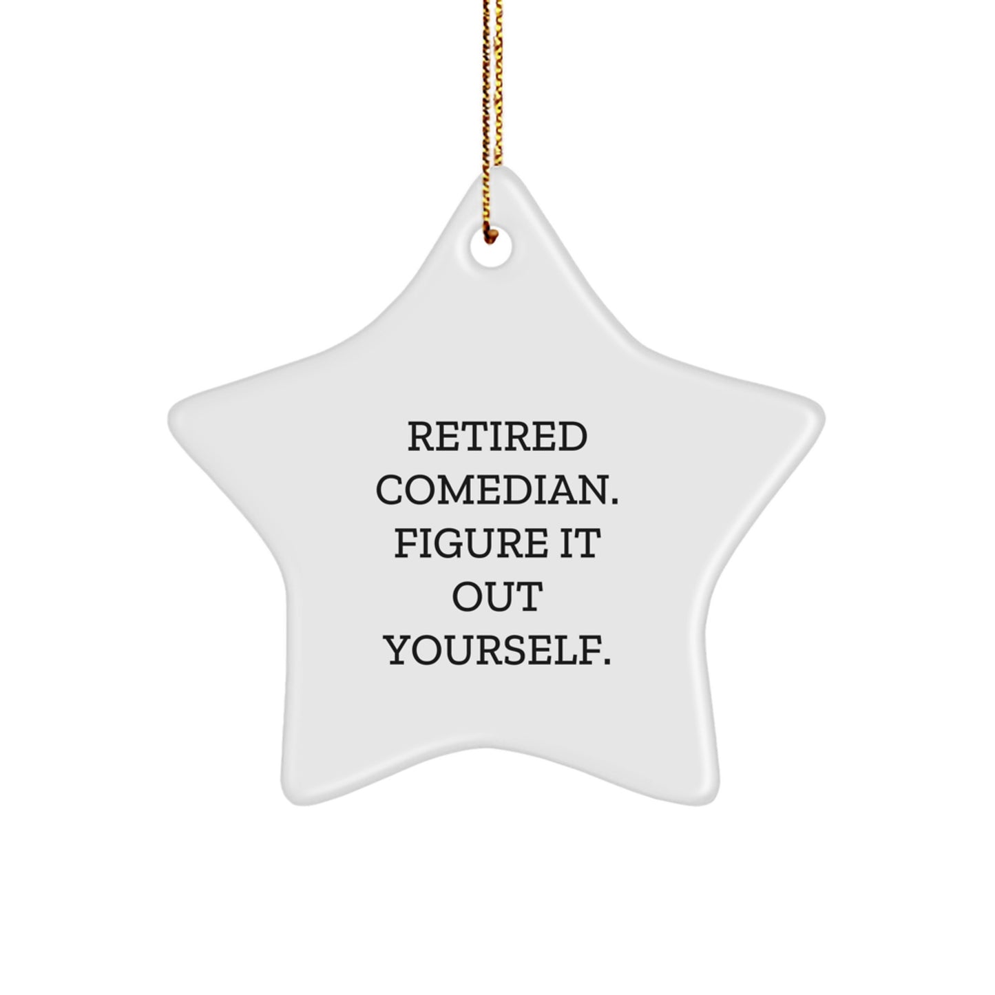 Funny Comedian Star Ornament Gifts from Friends for Comedian - Retired Comedian. Figure It Out Yourself. - White Star Shaped Christmas Decor - Image 1