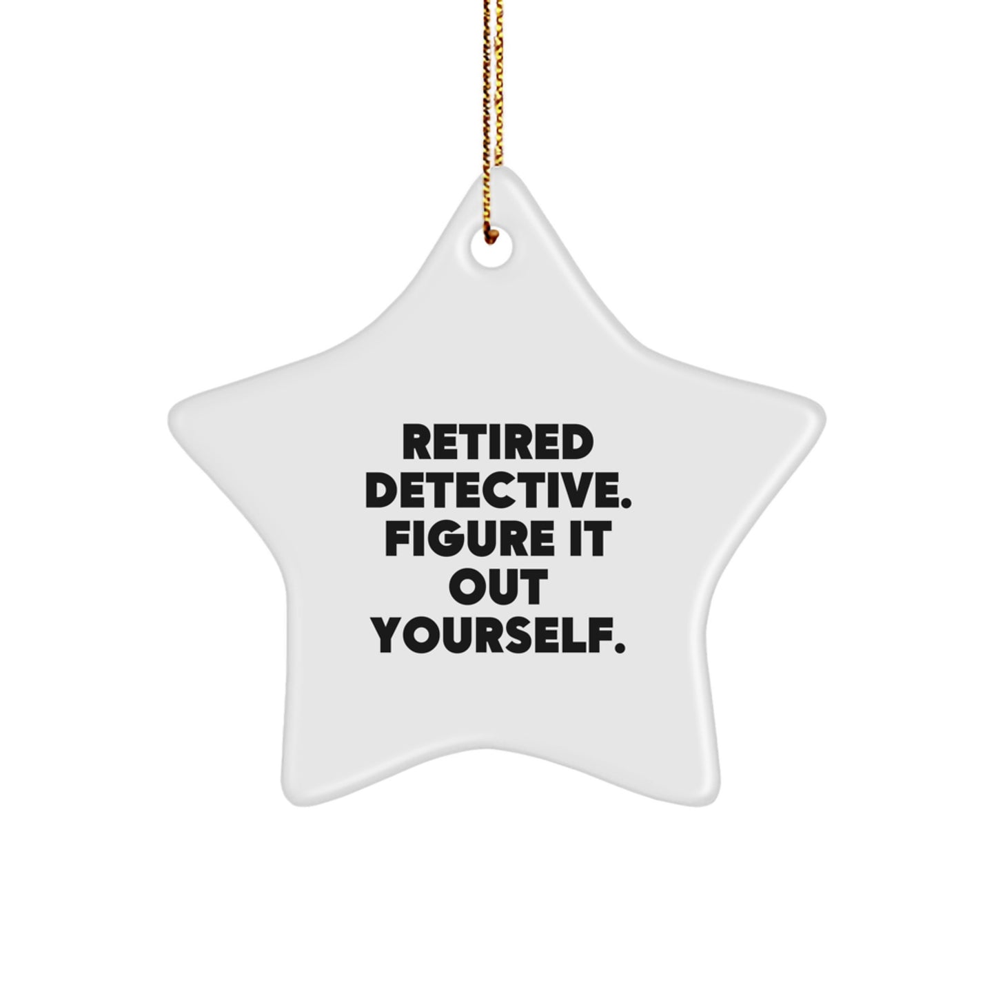 Detective Star Ornament, Funny Quote, Gifts for Men, Women, Friends, Family, Christmas Unique Gifts from Men, Women, Friends, Family - Image 1