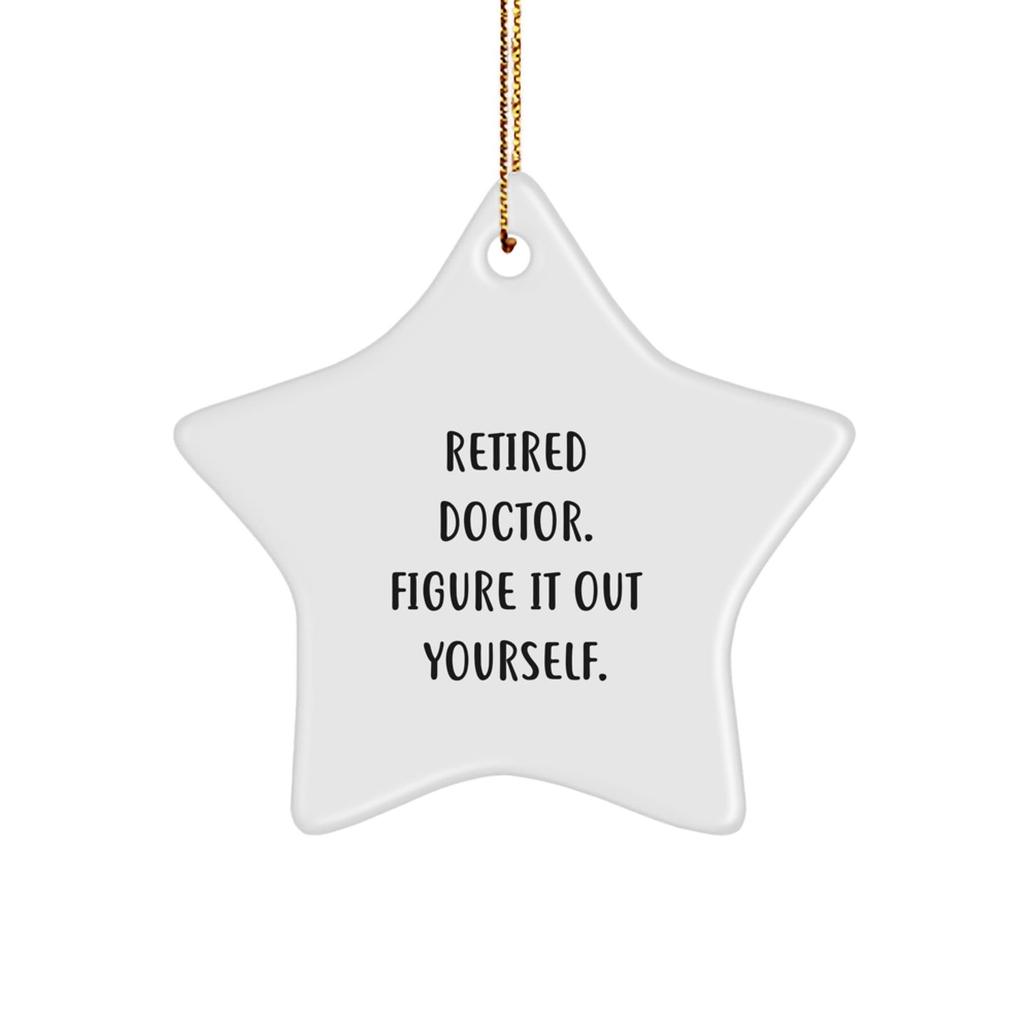 Funny Doctor Gift, Gifts from Men to Retired Doctors, Star Ornament for Christmas, 'Figure It Out Yourself.' - Image 1