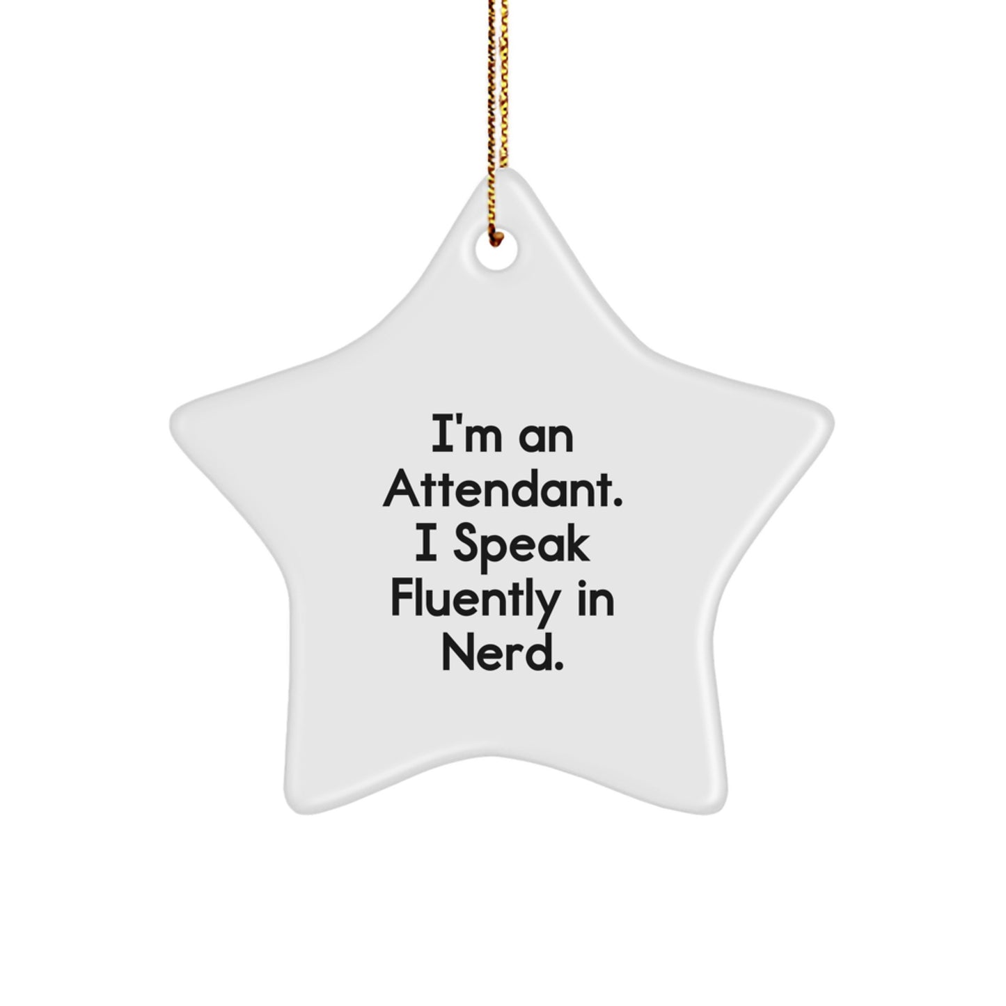 Funny Attendant Gifts from Men to Friends - Star Ornament with Quote I'm An Attendant. I Speak Fluently In genius. - Unique Christmas Unique Gifts - Image 1