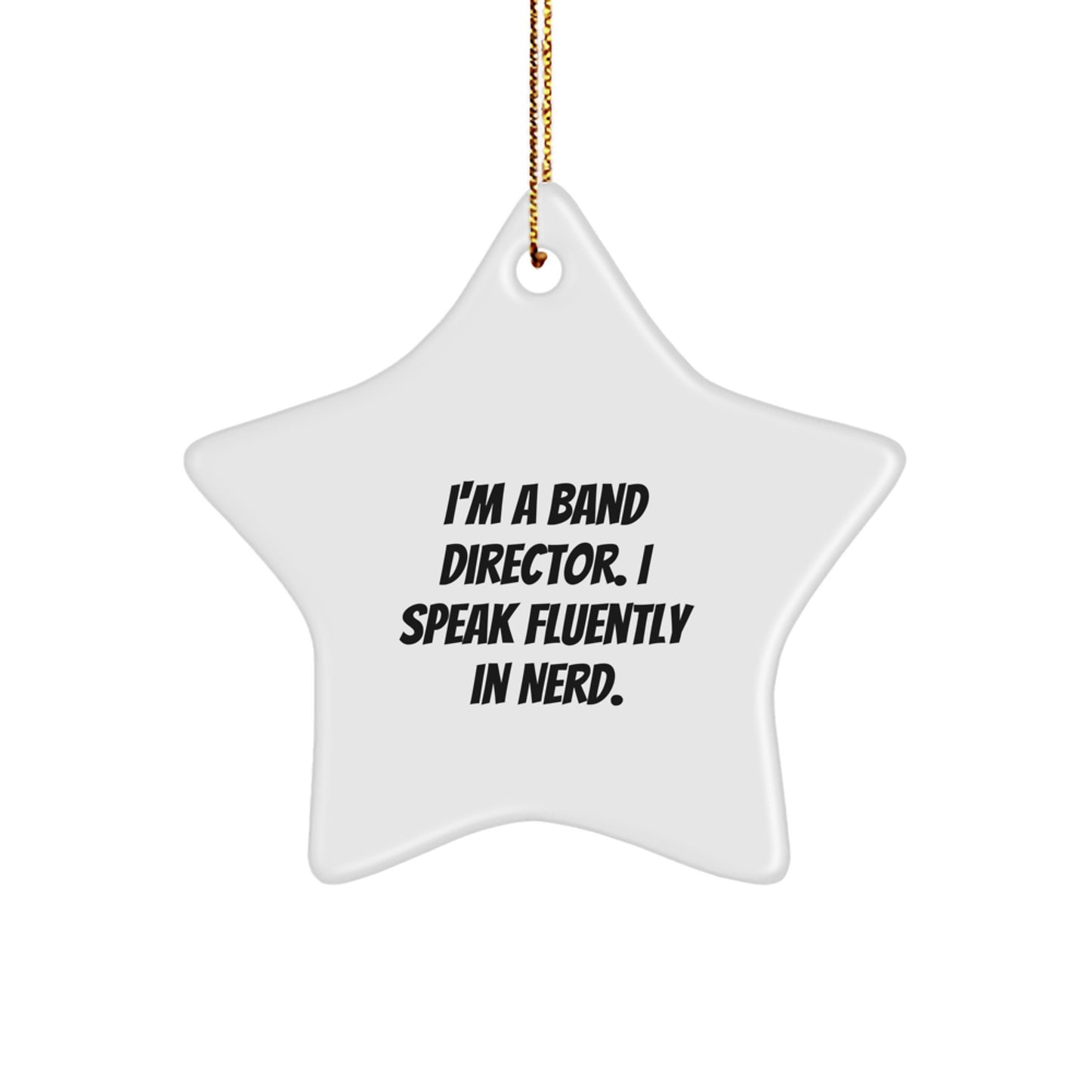 Funny Band Director Gift Idea, I'm A Band Director. I Speak Fluently In genius., Star Ornament, Christmas Unique Gifts from Friends to Family - Image 1