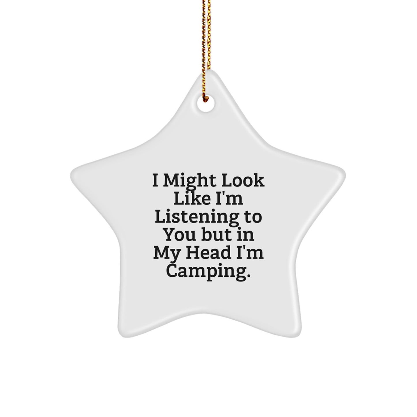 Gifts from Friends - Funny Camping Star Ornament, 'I Might Look Like I'm Listening...', Christmas Unique Camping Gifts for Men, Women, Family - Image 1