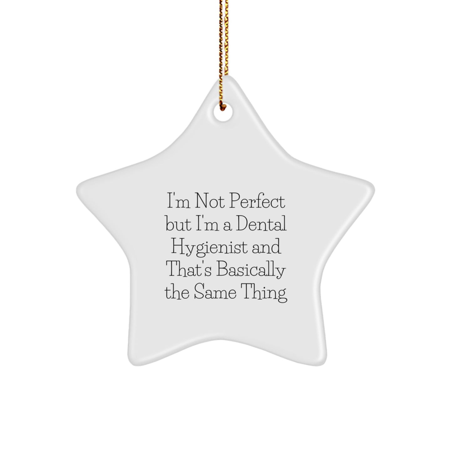Funny Dental Hygienist Gifts from Family for Christmas Unique Ornaments, 'I'm Not Perfect But I'm A Dental Hygienist And That's Basically The Same Thing' Star Ornament - Image 1