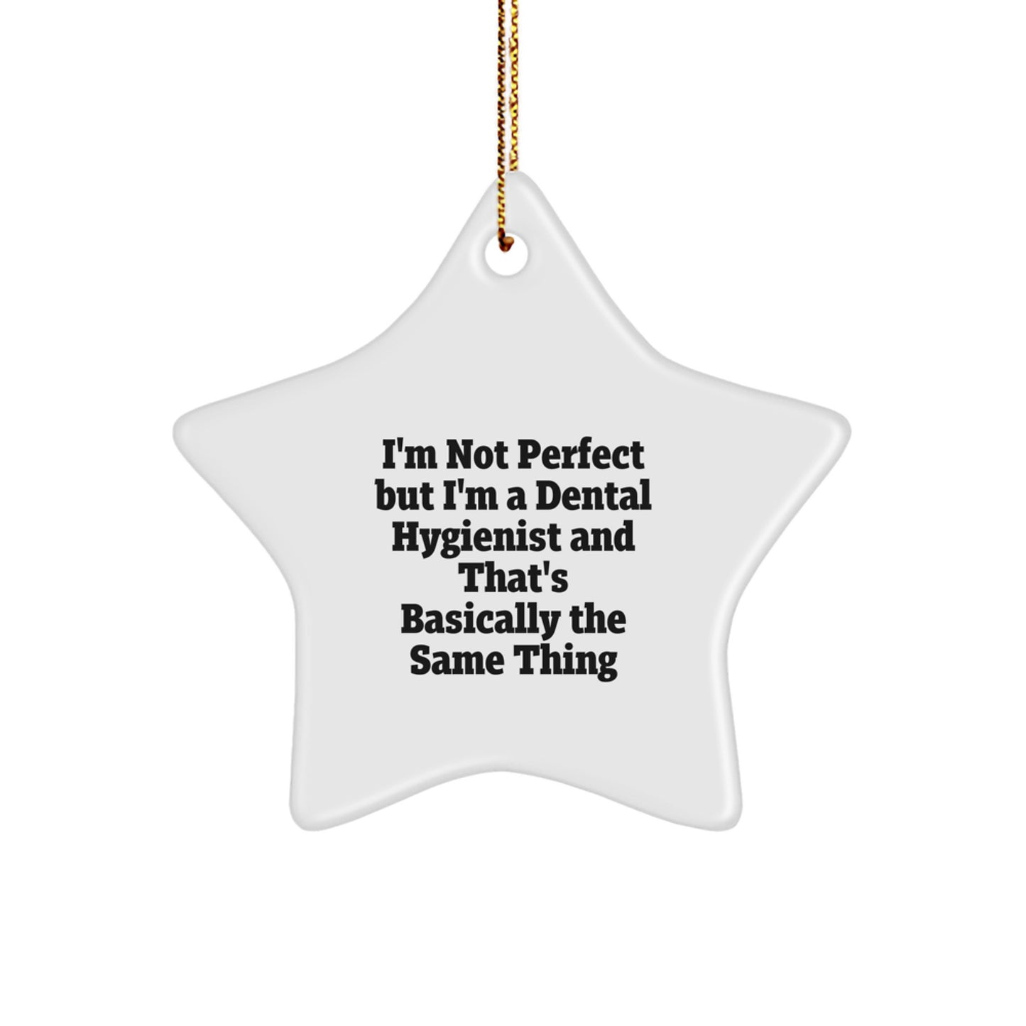 Dental Hygienist Gifts, Funny Star Ornament, 'I'm Not Perfect But...', Christmas Unique Gifts from Friends, Family, Coworkers - Image 1