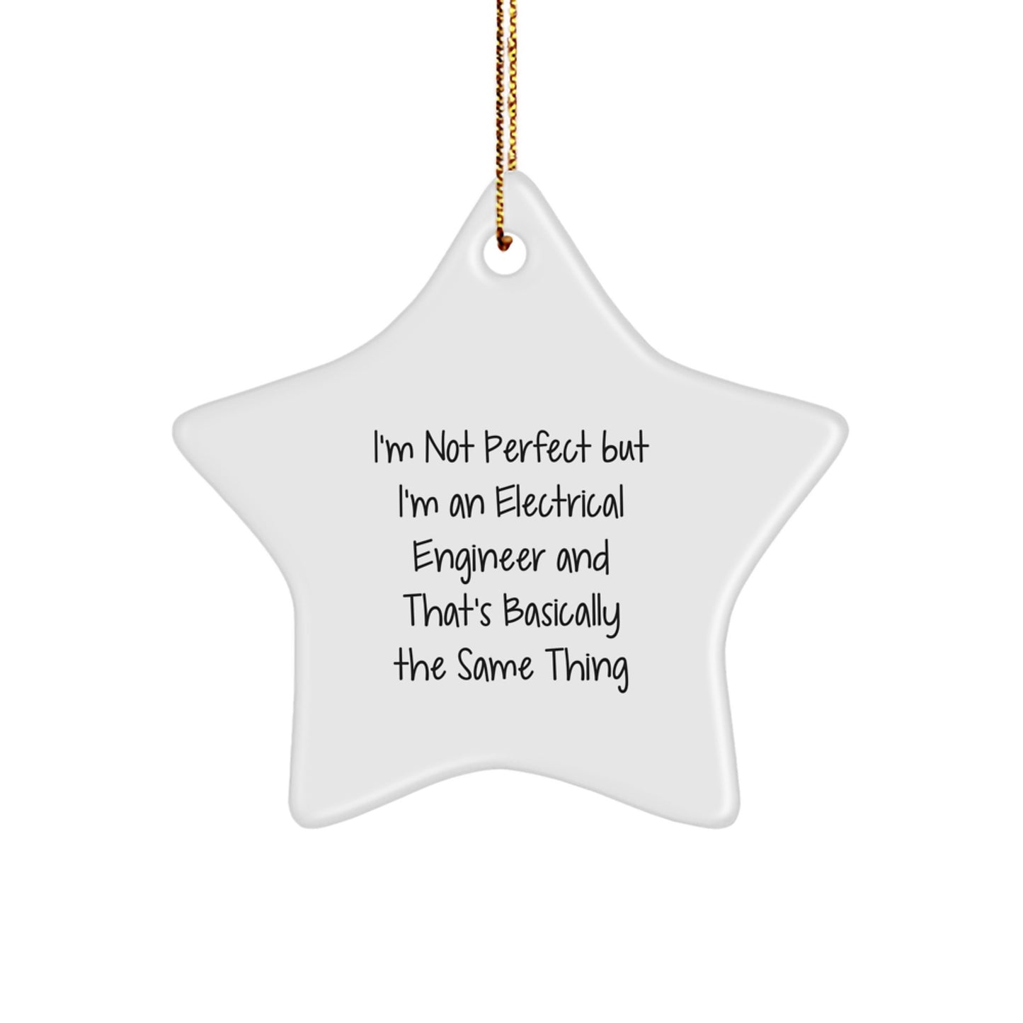 Electrical Engineer Star Ornament Gifts from Friends - I'm Not Perfect But I'm An Electrical Engineer And That's Basically The Same Thing Funny Quote for Christmas - Image 1