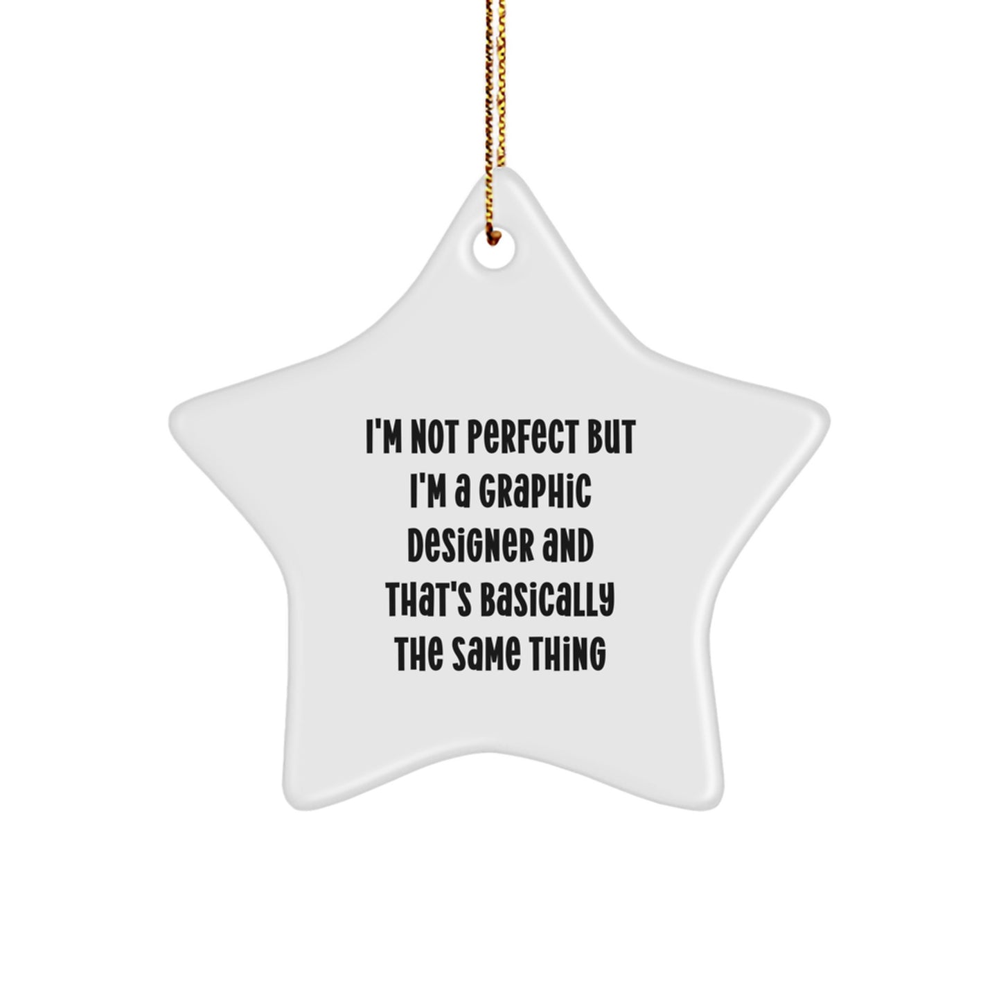 Gifts from Friends, Family, or Coworkers - 'I'm a Graphic Designer, I'm Not Perfect' Star Ornament for Men, Women, Graphic Designers, and More - Unique Christmas Unique Gifts - Image 1