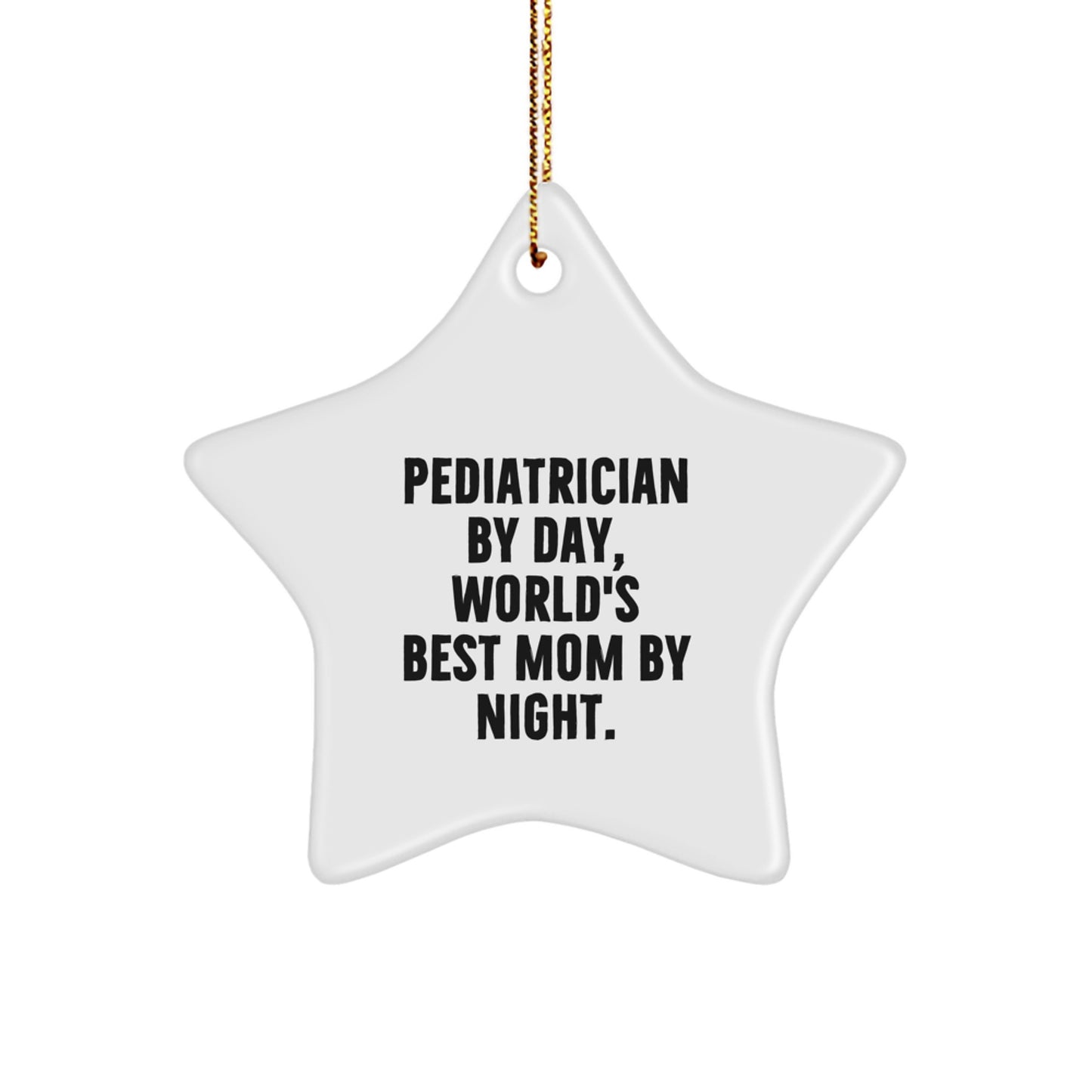 Funny Pediatrician Gifts from Mom, World's Best Star Ornament for Christmas, Pediatrician By Day, World's Best Mom By Night. - Image 1