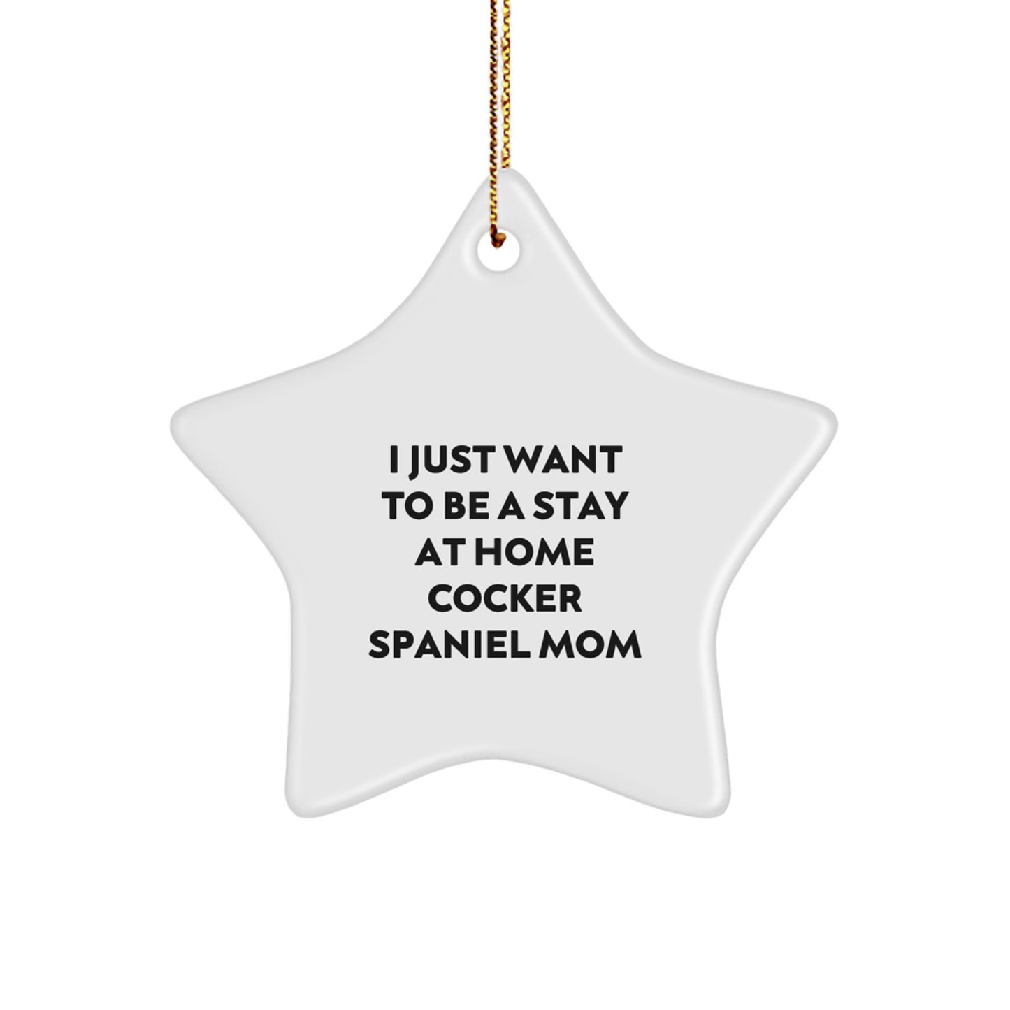 Cocker Spaniel Dog Mom Gifts from Family - 'I Just Want To Be A Stay At Home Cocker Spaniel Mom' Star Ornament for Christmas - Image 1