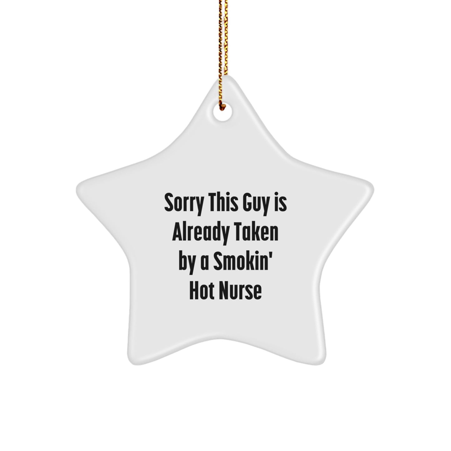 Funny Nurse Gifts, Sorry This Guy Is Already Taken By A Smokin' Hot Nurse Star Ornament for Christmas, Gifts from Men, Gifts for Nurse - Image 1