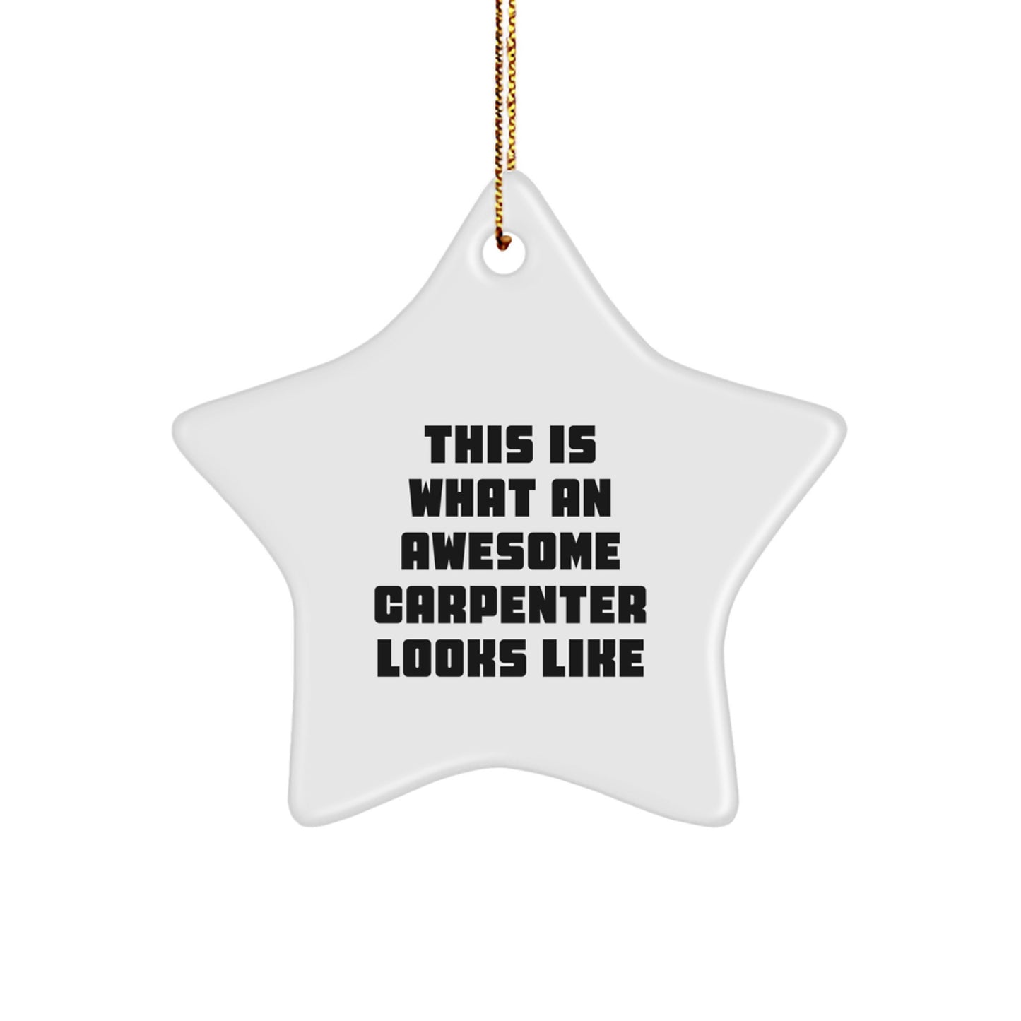 Carpenter Gifts from Friends - This Is What An Awesome Carpenter Looks Like Star Ornament for Christmas - Image 1