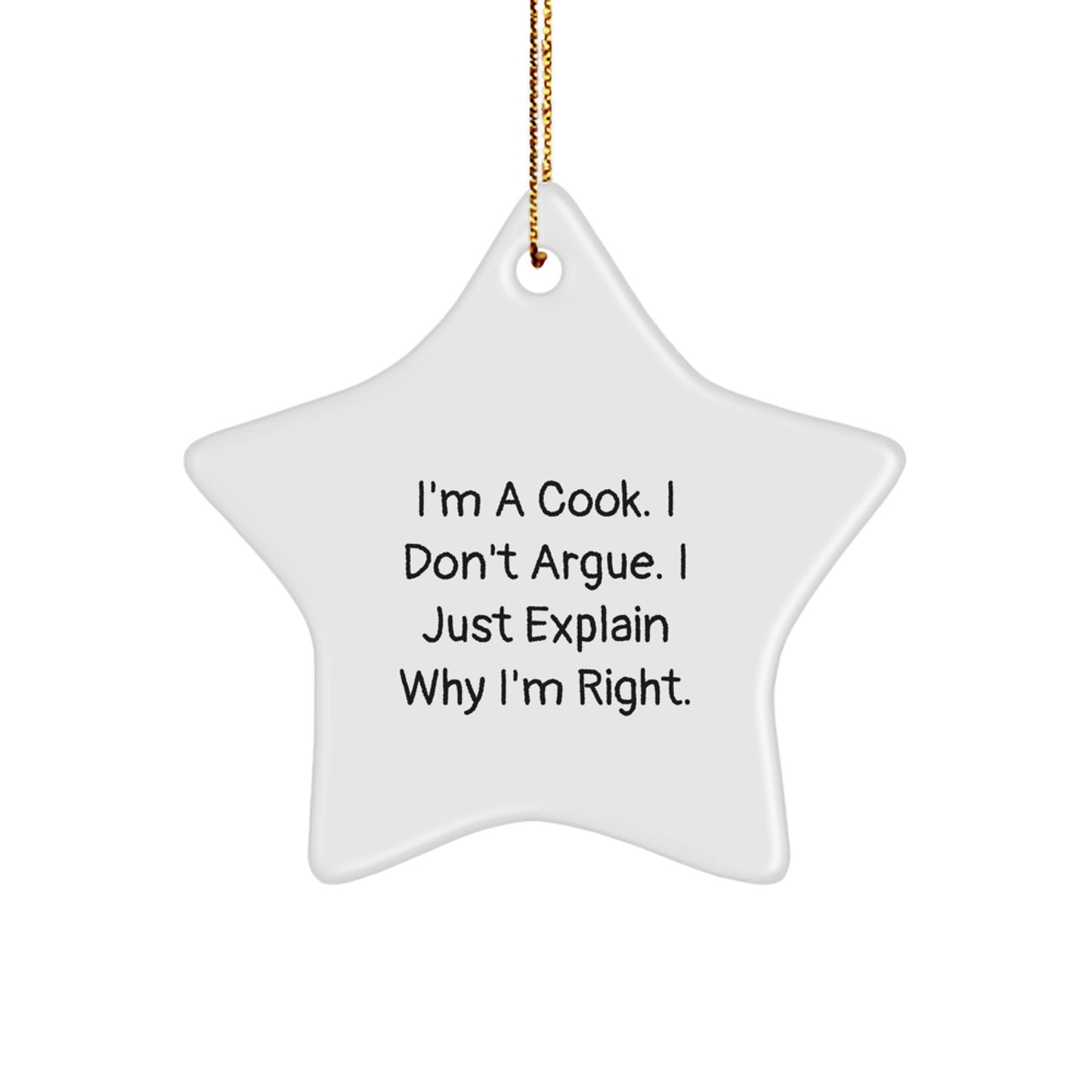Funny Cook Gifts, I'm A Cook. I Don't Argue. I Just Explain Why I'm Right. - Star Ornament, Gifts from Cooks for Cooks, Christmas Unique Gifts - Image 1
