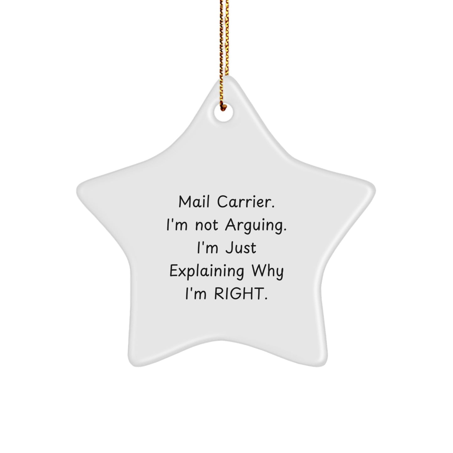 Funny Mail Carrier Gifts from Friends for Christmas Star Ornament, 'I'm Not Arguing. I'm Just Explaining Why I'm Right.' - Image 1