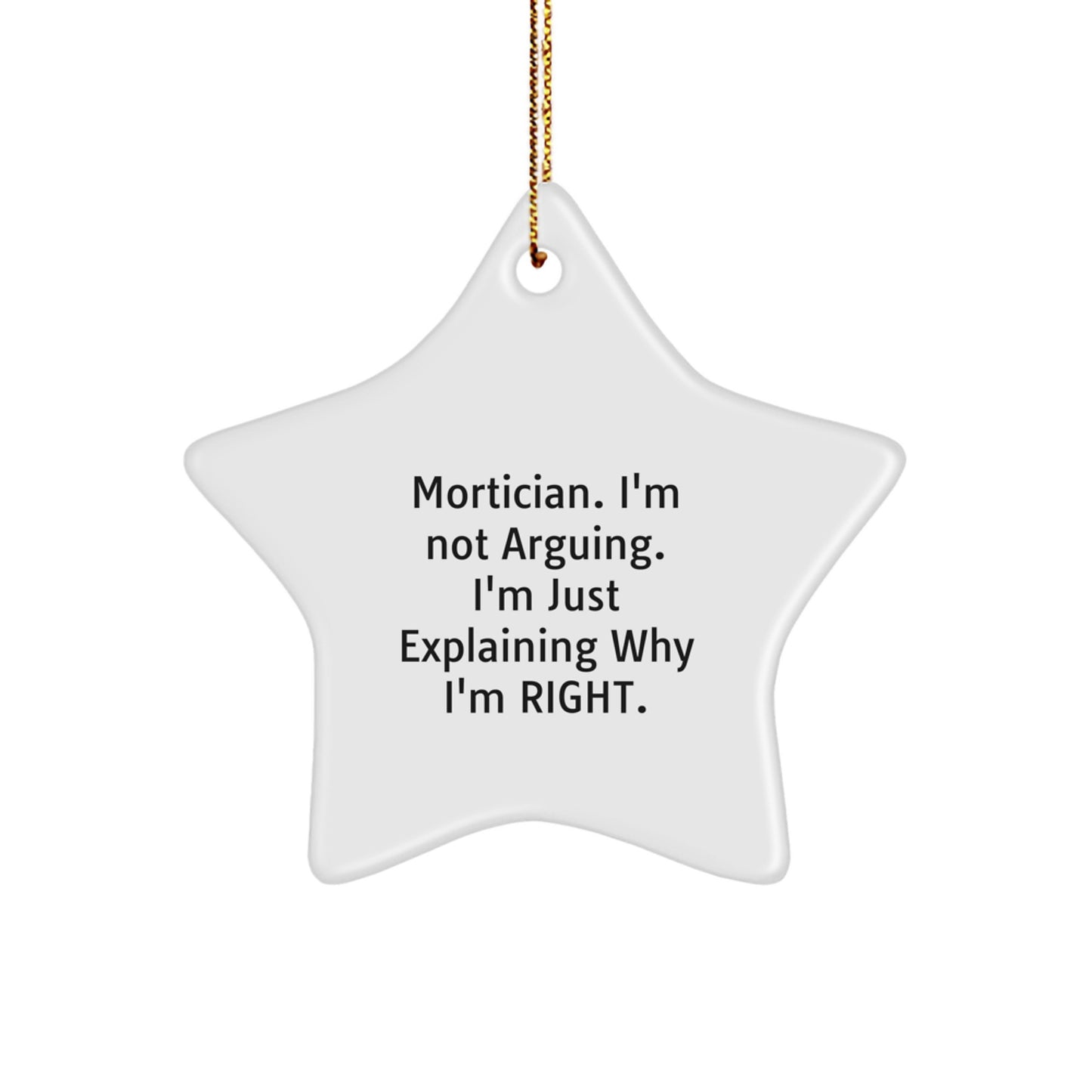 Mortician Gifts from Men - Star Ornament Funny Quote, 'I'm Not Arguing. I'm Just Explaining Why I'm Right.' - Christmas Unique Gifts for Mortician Friends - Image 1