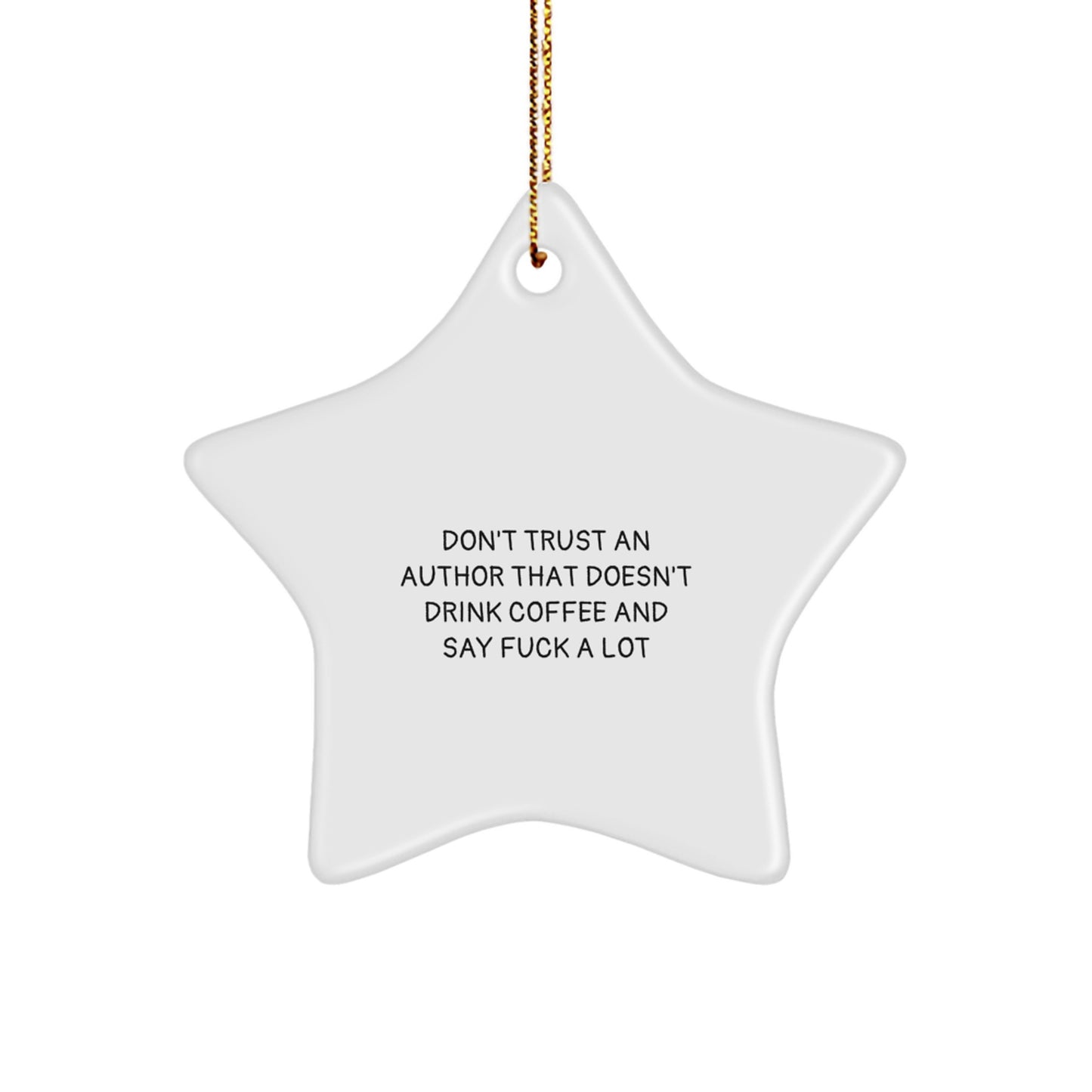 Funny Author Gifts from Men to Friends - Don't Trust An Author That Doesn't Drink Coffee And Say F--k A Lot Star Ornament for Christmas - Image 1