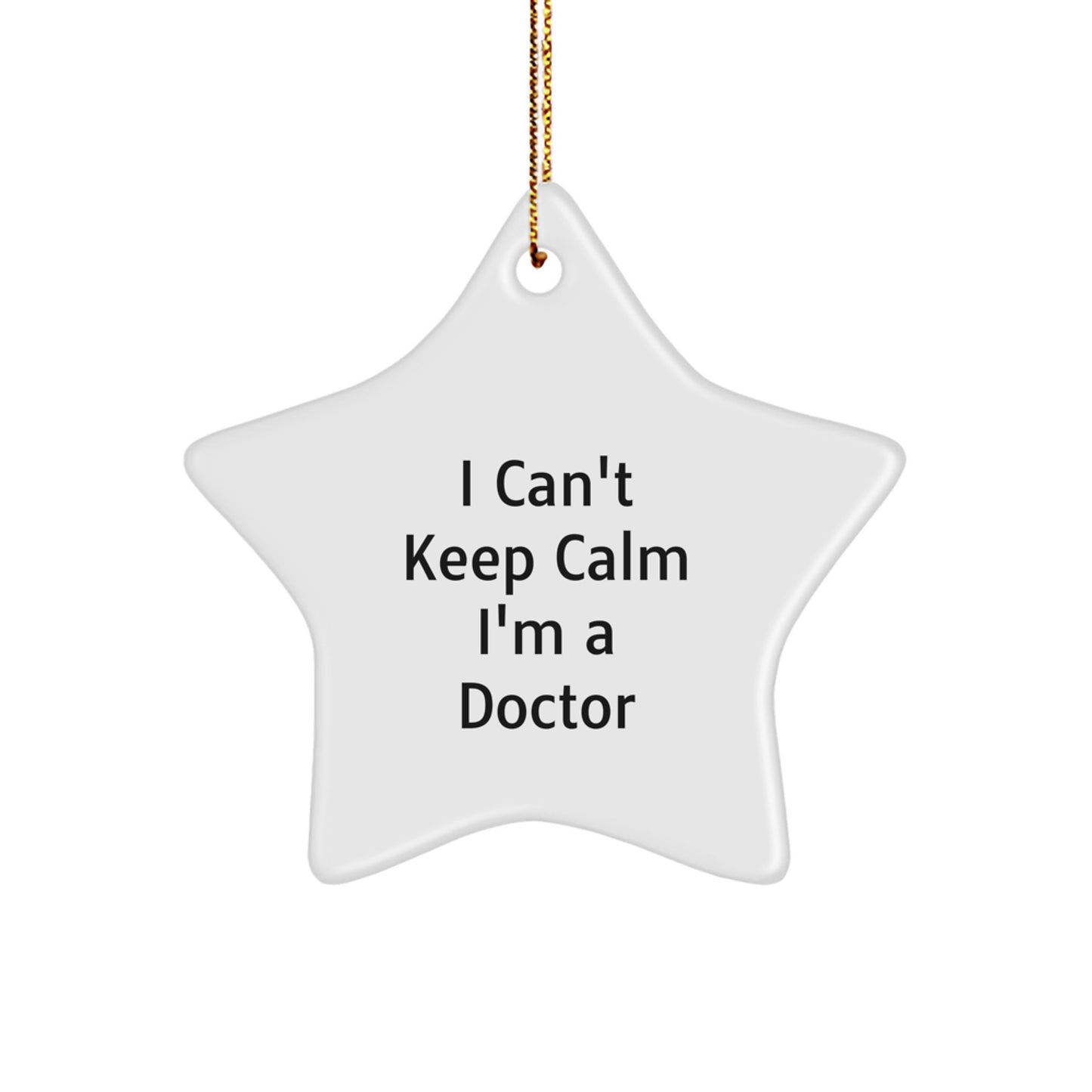 Funny Doctor Gifts: Gifts from Friends to Christmas Doctor, Inspirational Star Ornament for Doctor's Office, I Can't Keep Calm I'm A Doctor Printed on Durable MDF - Image 1