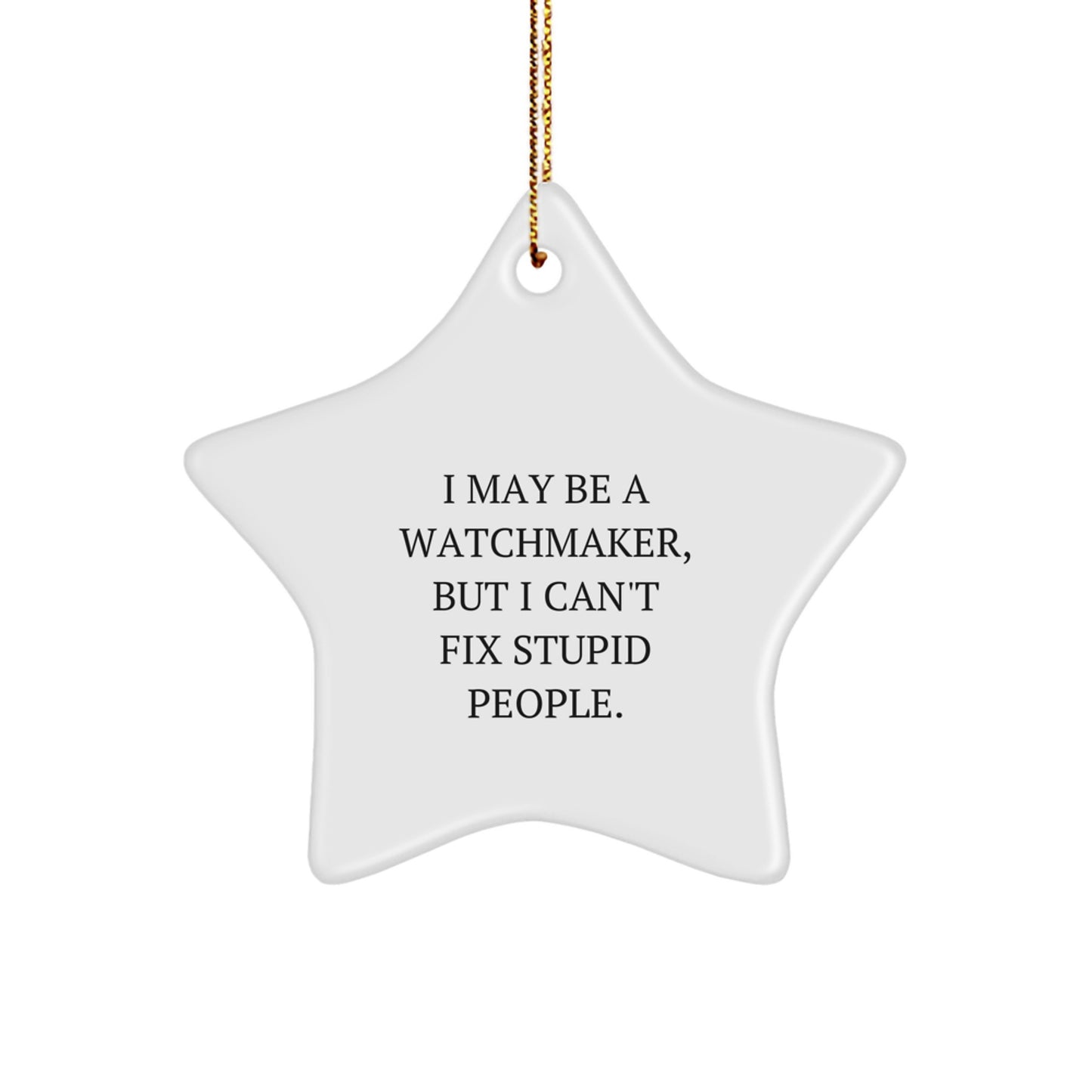 Watchmaker Gifts from Friends, Funny Star Ornament for Watchmakers, I May Be, Christmas Unique Gifts - Image 1