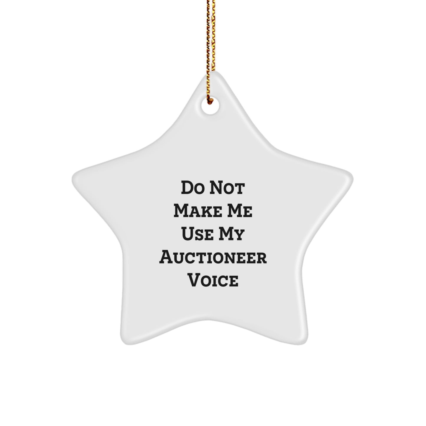 Auctioneer Gifts, Funny Star Ornament, 'Do Not Make Me Use My Auctioneer Voice', Christmas Unique Gifts from Friends - Image 1