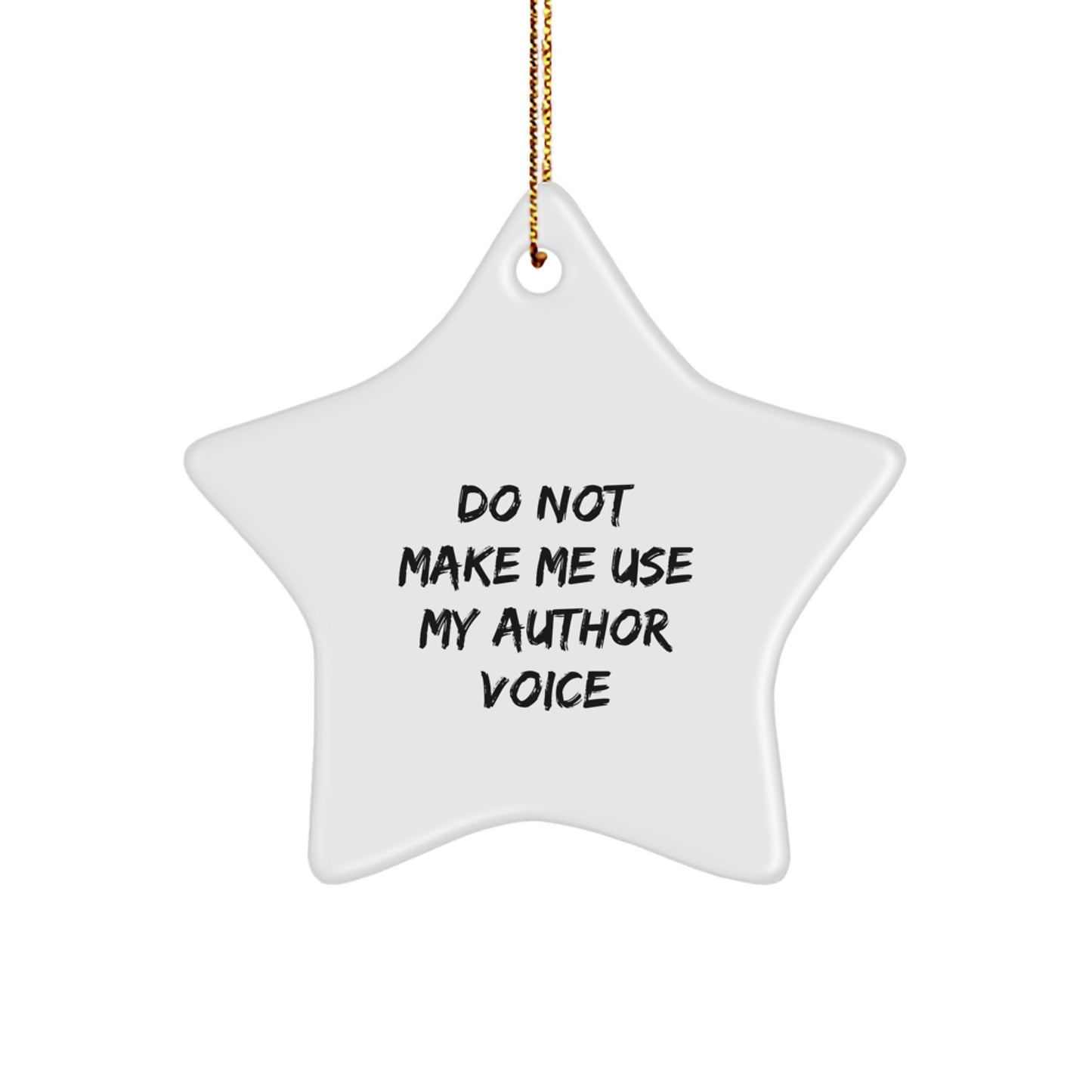 Funny Author Gifts from Friends and Family - Do Not Make Me Use My Author Voice Star Ornament - Image 1