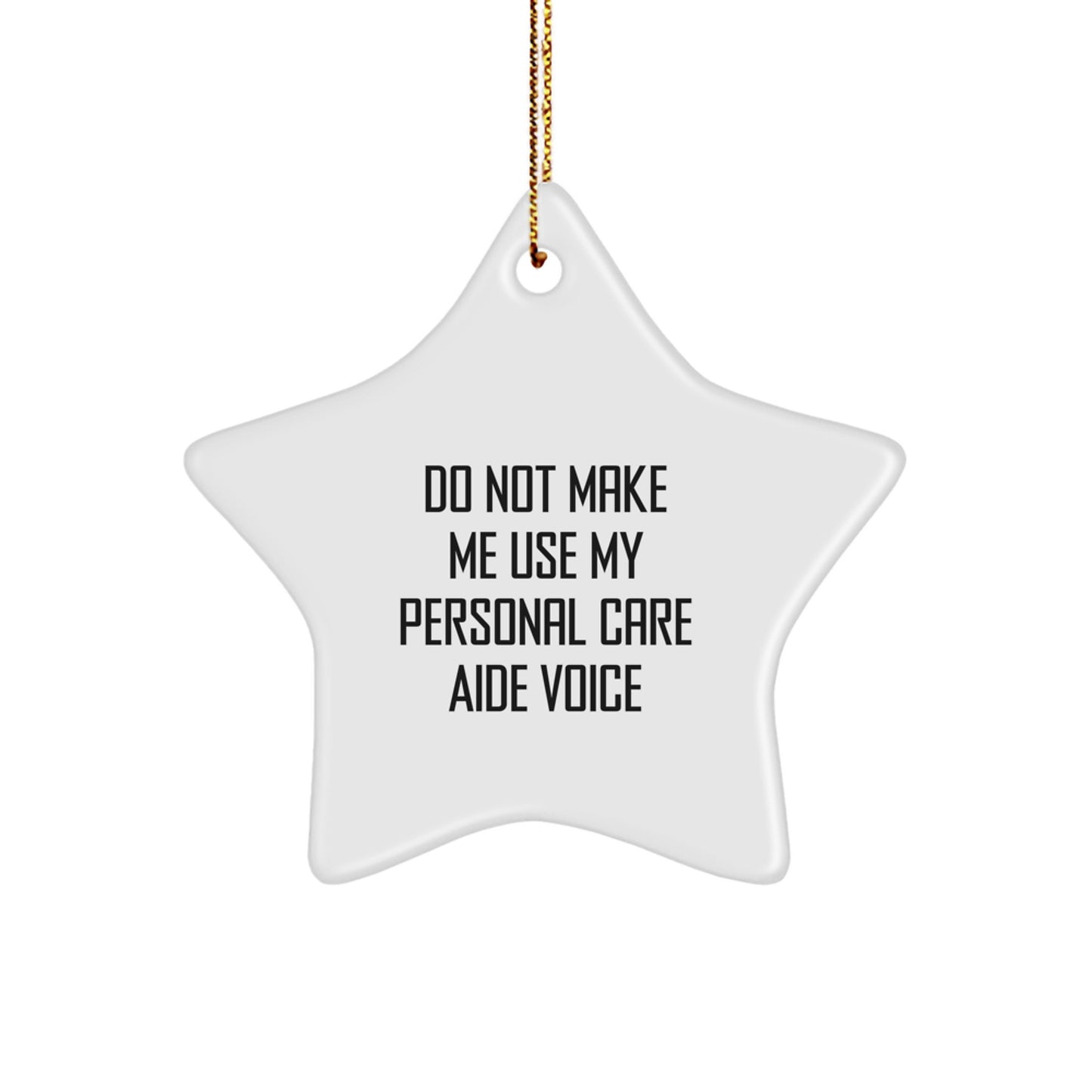 Laughter with 'Do Not Make Me Use My Personal Care Aide Voice' Star Ornament Gifts from Men to Family, Perfect for Christmas - Image 1
