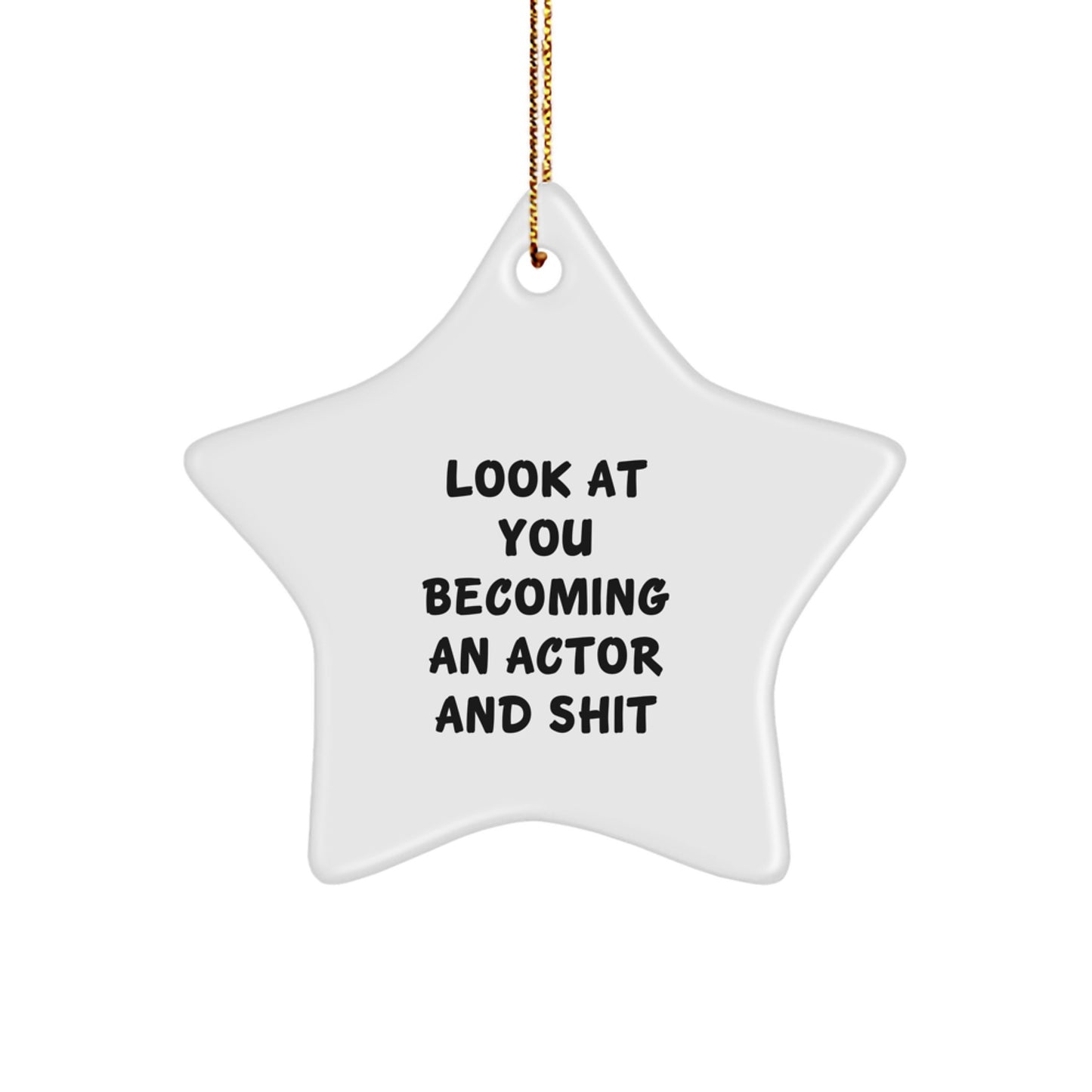 Funny Actor Star Ornament Gifts from Friends to Men - Look At You Becoming An Actor And Shit - Christmas Unique Presents - Image 1