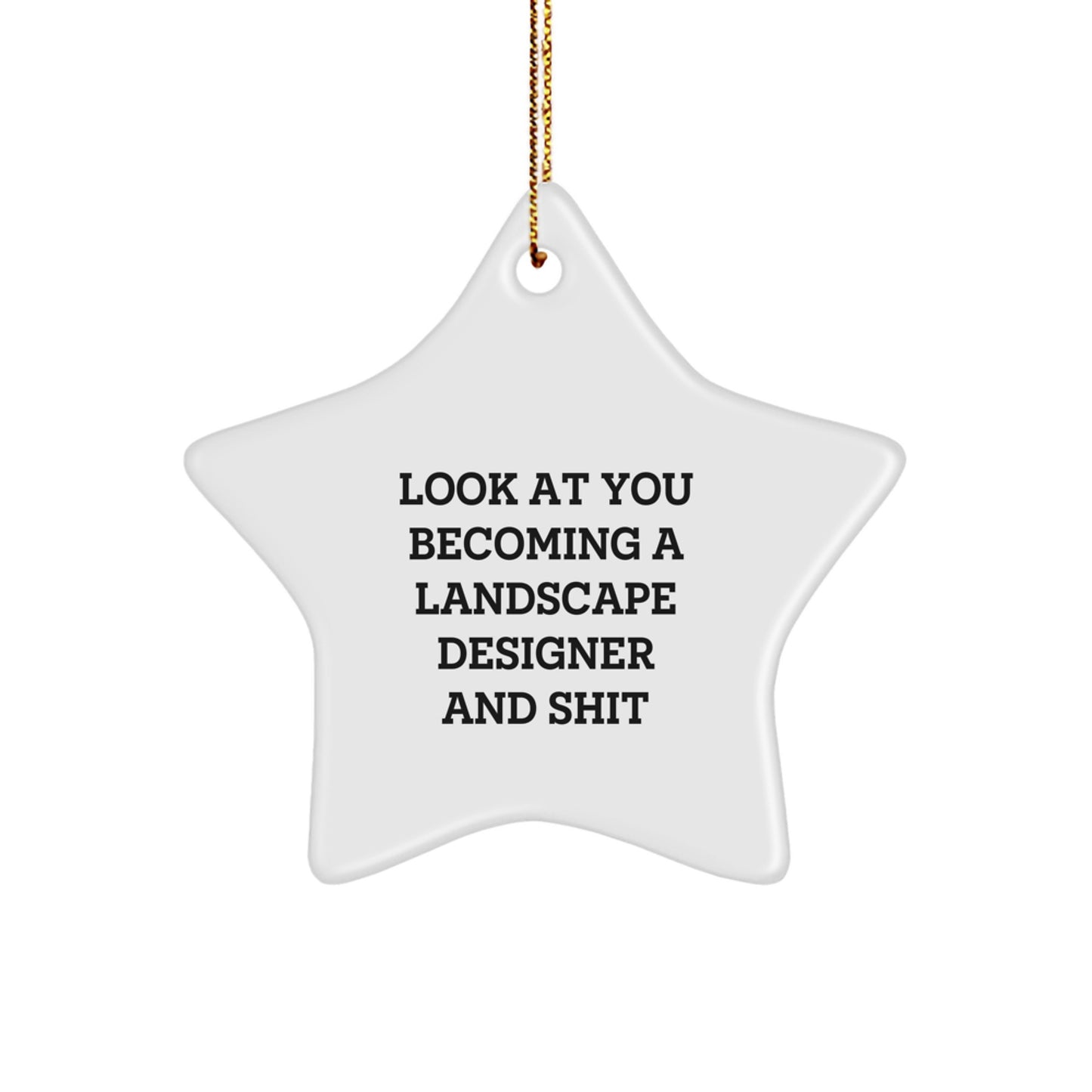 Funny Gifts for Landscape Designers - Star Ornament for Men, Women, Friends, Coworkers, Family - Look At You Becoming A Landscape Designer And Shit - Image 1