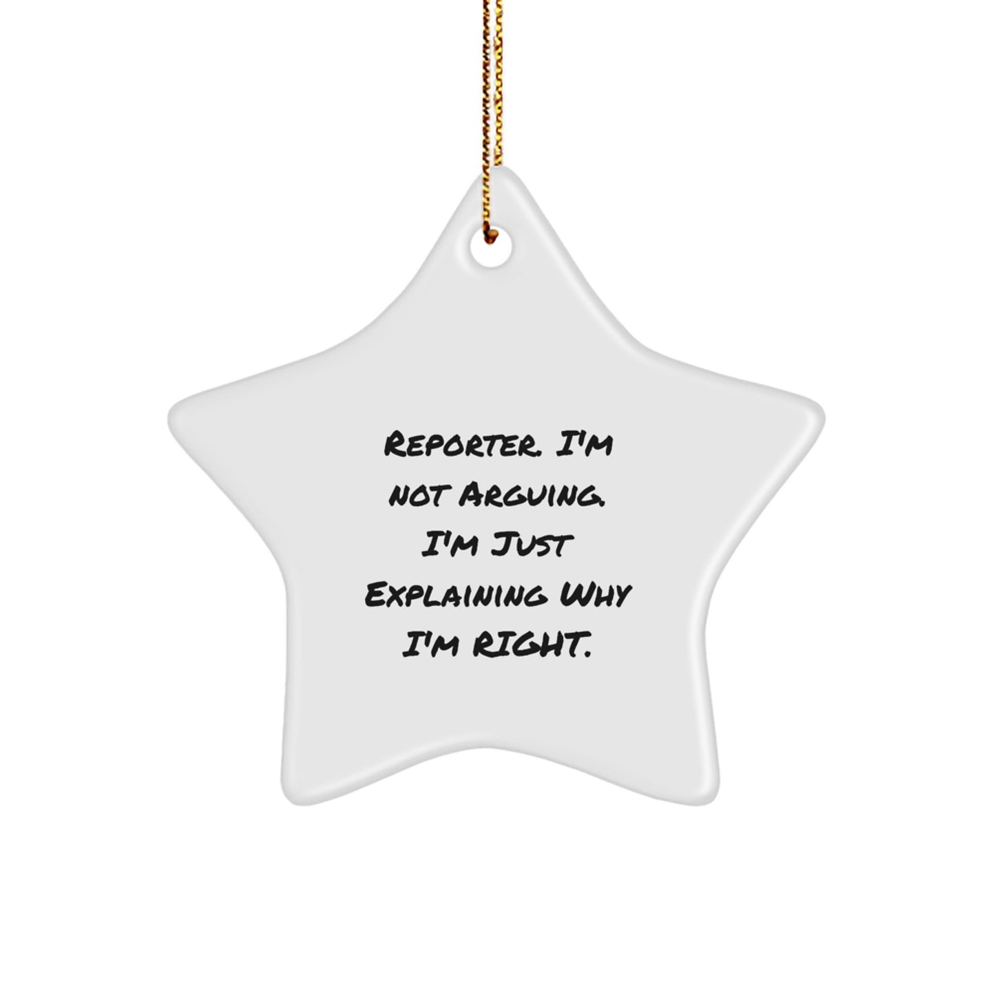 Funny Reporter Gifts, Star Ornament for Christmas, 'I'm Not Arguing. I'm Just Explaining Why I'm Right.' Quote, Gifts from Men to Reporter, Star Ornament for Christmas, Funny Reporter Star Ornament - Image 1