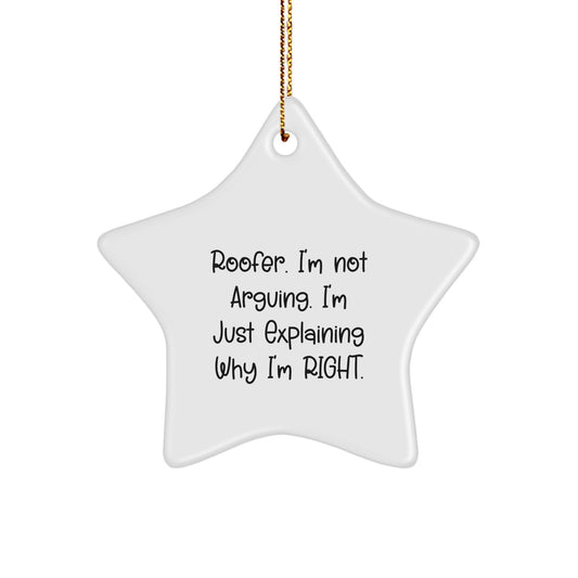 Roofer Gifts, Fun Star Ornament, Christmas, 'I'm Not Arguing. I'm Just Explaining Why I'm Right.', Gifts from Men to Friends, Star Ornament for Roofer - Image 1
