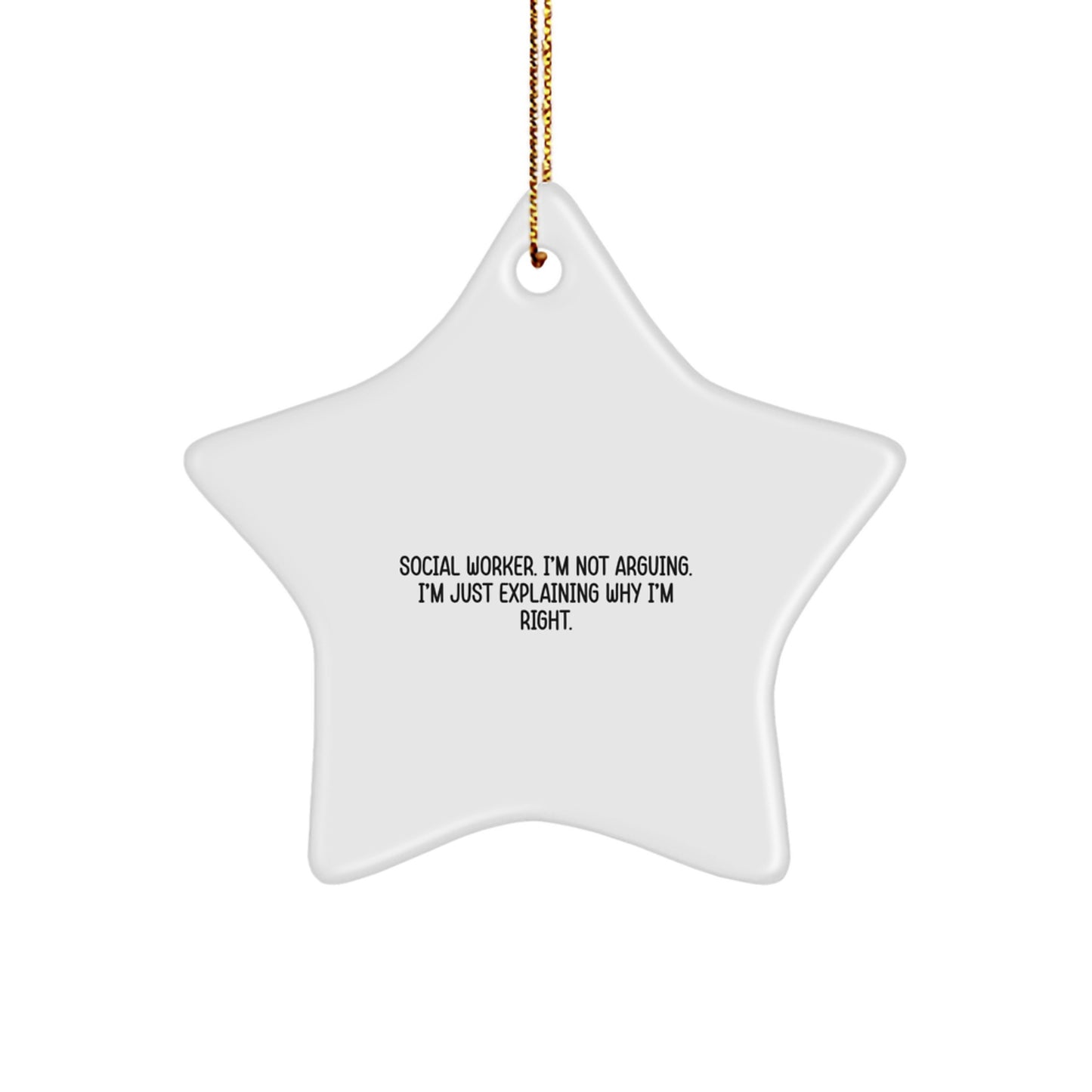 Social Worker Gifts from Friends - 'I'm Not Arguing. I'm Just Explaining Why I'm Right.' Star Ornament for Christmas - Image 1