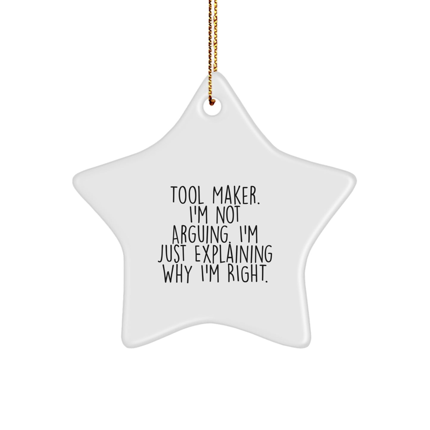 Tool Maker Gifts from Friends - Funny Star Ornament for Christmas - 'I'm Not Arguing. I'm Just Explaining Why I'm Right.' - Image 1