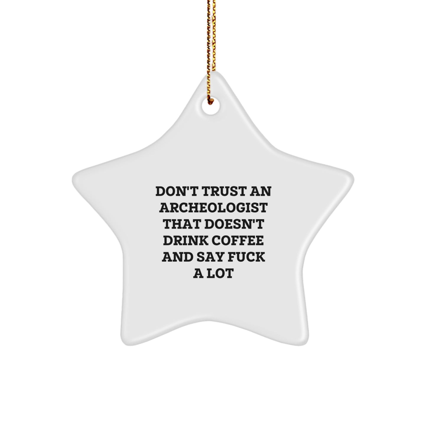 Funny Archeologist Gifts, 'Don't Trust...Drunk Archeologists' Star Ornament for Christmas, Gifts from Family to Friends - Image 1