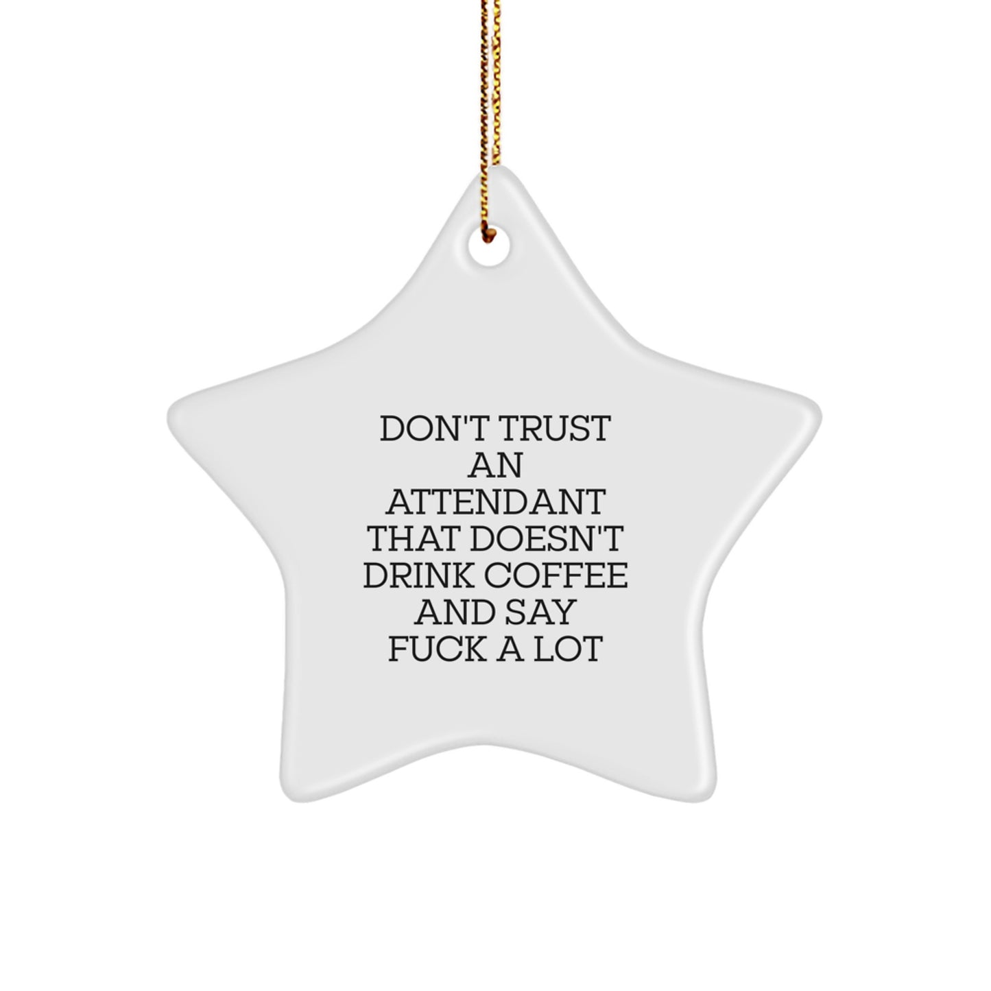 Funny Attendant Gifts from Friends - Star Ornament for Attendant - Don't Trust An Attendant That Doesn't Drink Coffee And Say F--k A Lot, Gifts for Attendant - Image 1