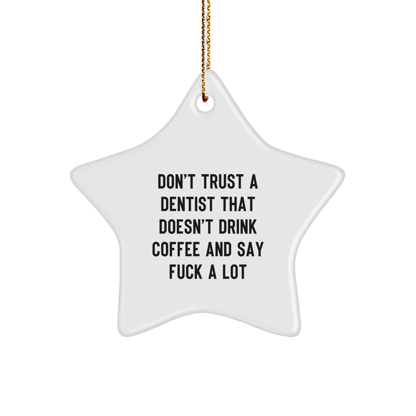 Funny Dentist Gifts from Men, Gifts for Dentist, Star Ornament, 'Don't Trust A Dentist That Doesn't Drink Coffee And Say F--k A Lot', Christmas Unique - Image 1