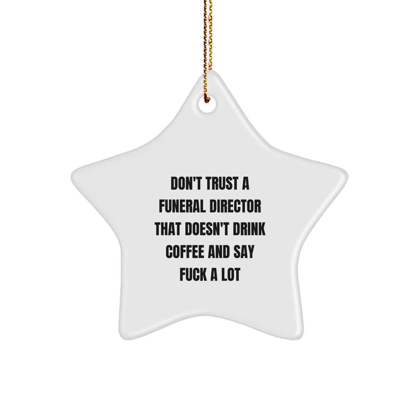 Funny Funeral Director Gifts: 'Don't Trust A Funeral Director That Doesn't Drink Coffee And Say F--k A Lot' Star Ornament for Christmas, Gifts from Friends and Family - Image 1