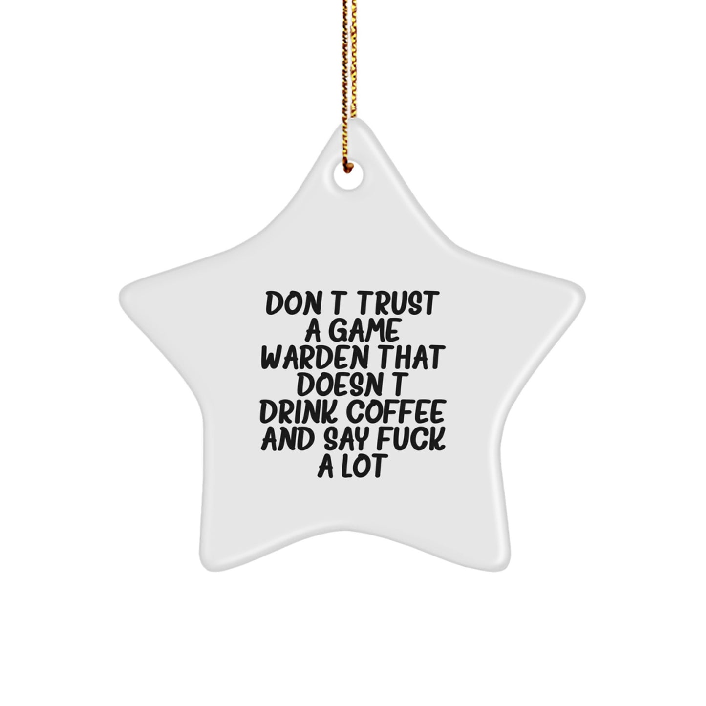 Funny Game Warden Gifts from Men, Gifts for Game Wardens, Don't Trust A Game Warden That Doesn't Drink Coffee And Say F--k A Lot, Star Ornament, Christmas Unique Gifts - Image 1